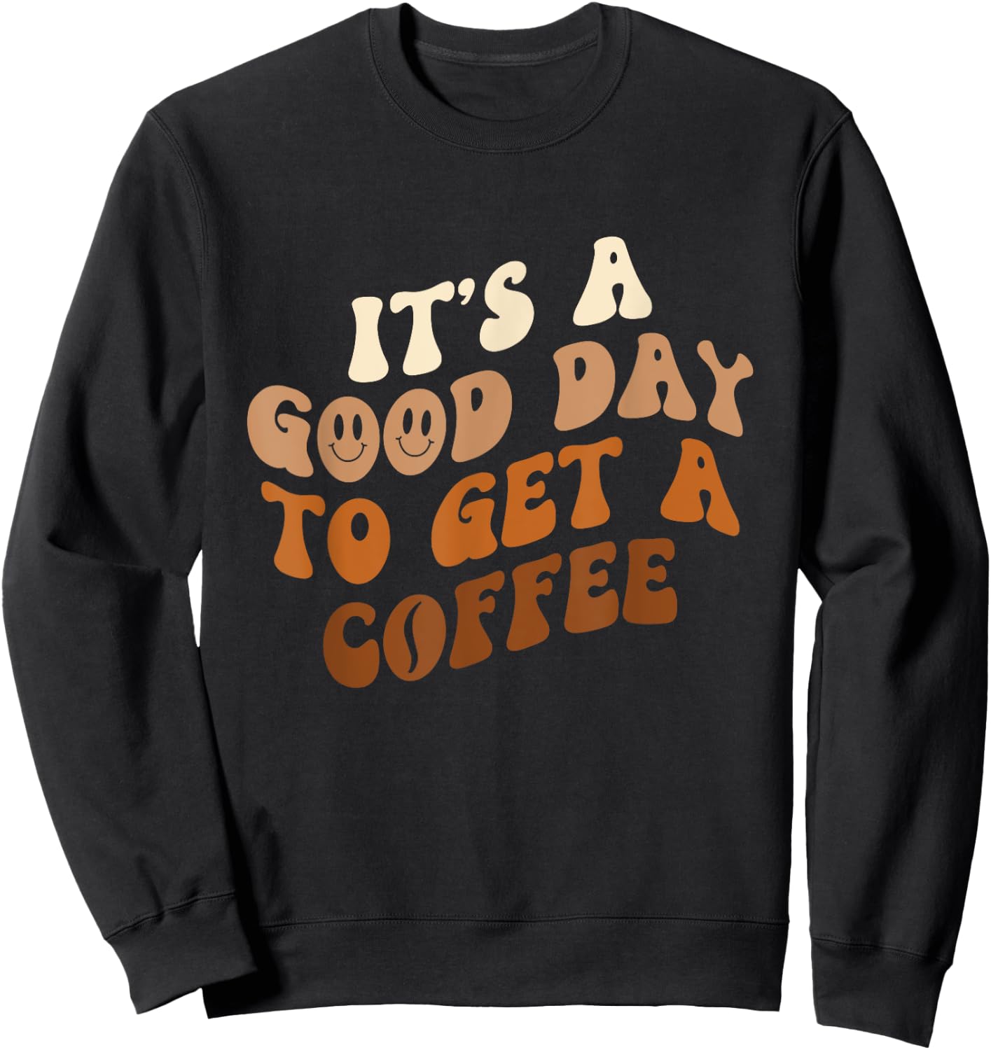 It's A Good Day To Get A Coffee - Caffeine Lover Sweatshirt - Sweatshirt | Black