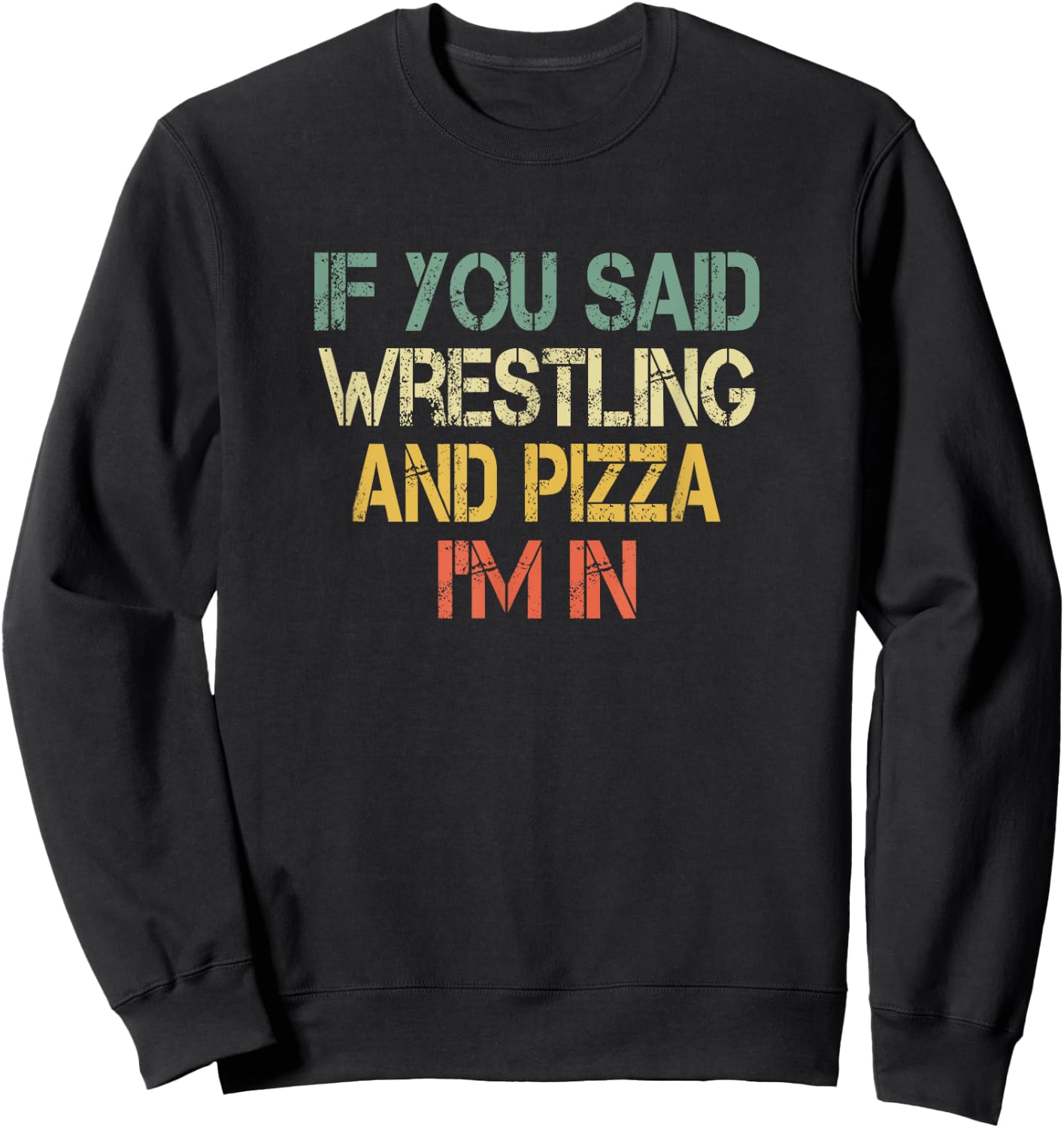 If You Said Wrestling and Pizza I'm In Funny Wrestler Coach Sweatshirt - Sweatshirt | Black