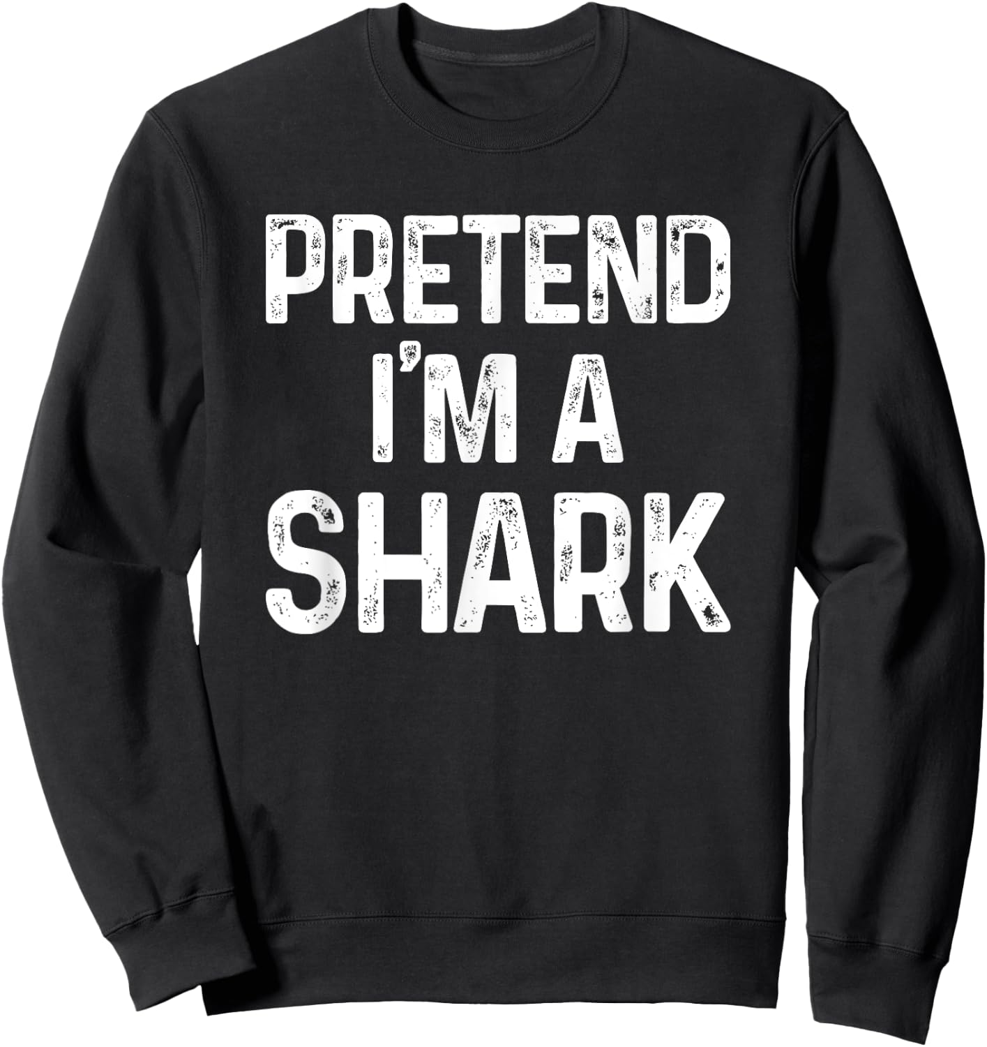 Pretend I'm A Shark Last Minute Funny Halloween Costume Sweatshirt - Sweatshirt | Black