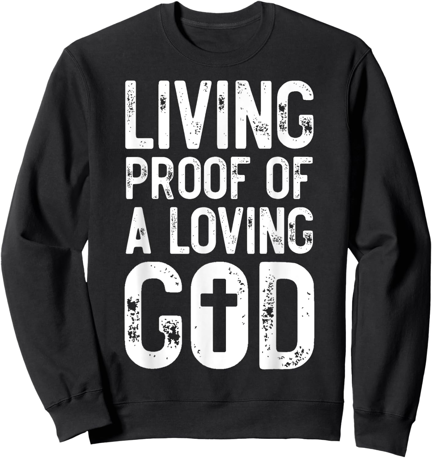 Living Proof of A Loving God Bible Verse, Religious Gifts Sweatshirt - Sweatshirt | Black
