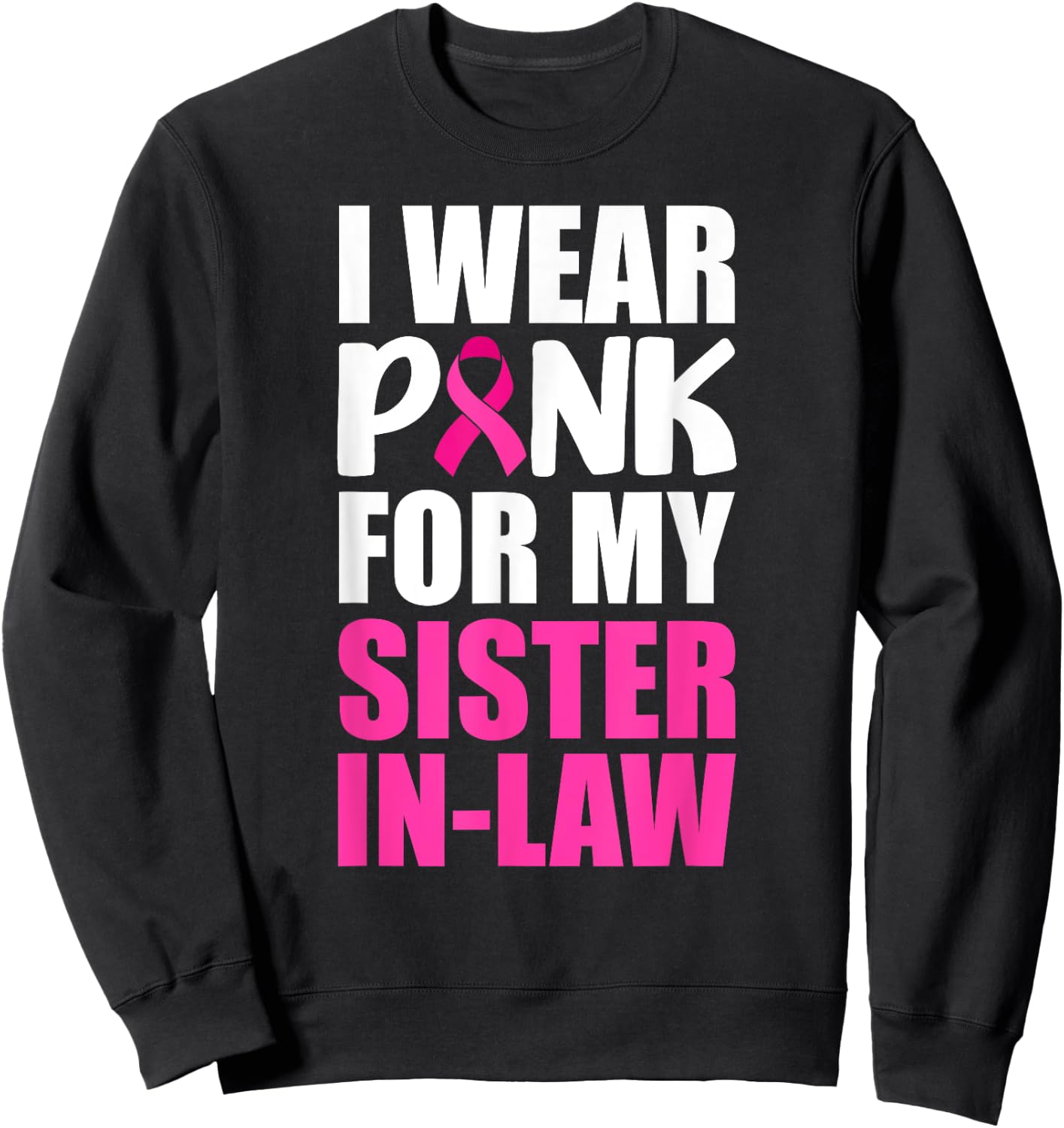 I Wear Pink For My Sister-In-Law Pink Ribbon Breast Cancer Sweatshirt - Sweatshirt | Black