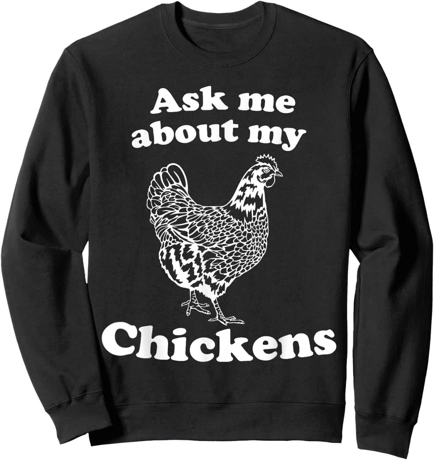 Cute Farm Chicken Lover Ask Me About My Chickens Sweatshirt - Sweatshirt | Black