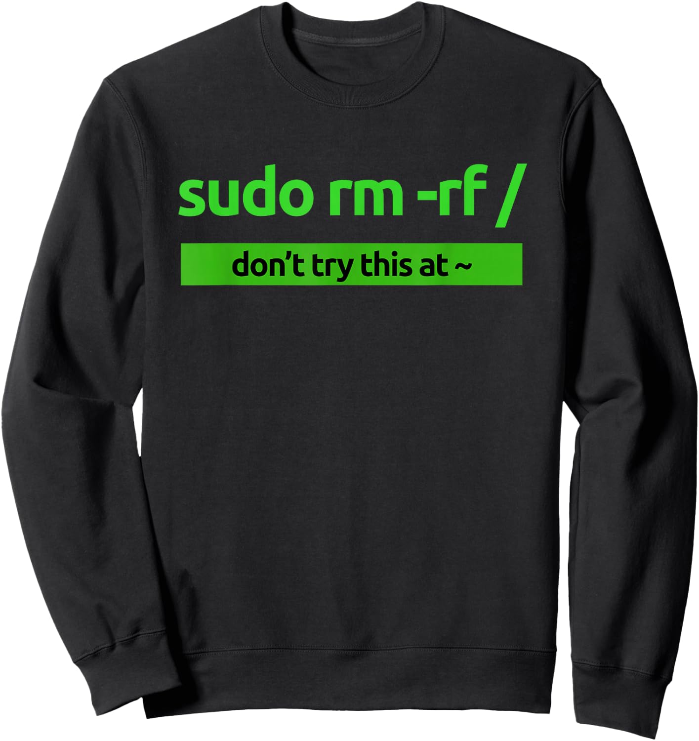 "Sudo rm -rf /" Coding Humor & Nerd Pride Sudo Style Apparel Sweatshirt - Sweatshirt | Black