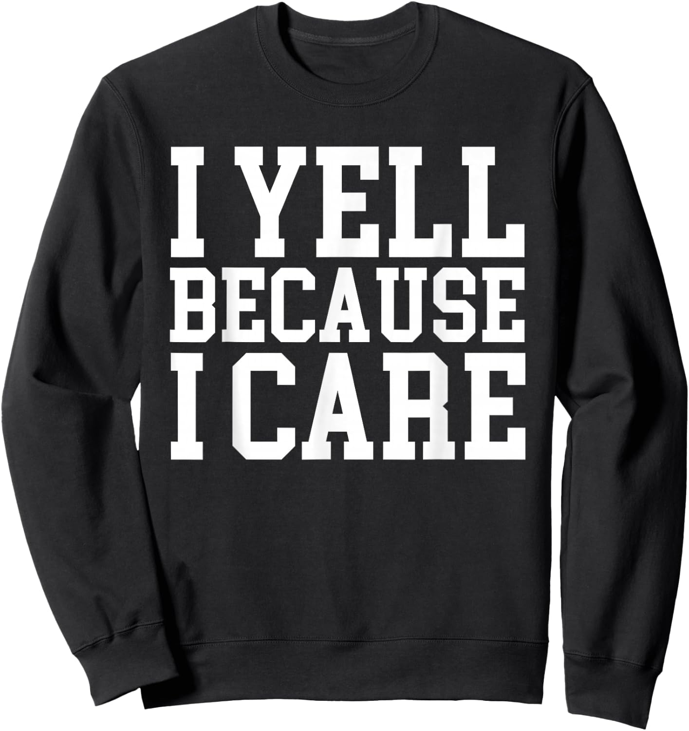 I yell Because I care Sweatshirt - Sweatshirt | Black