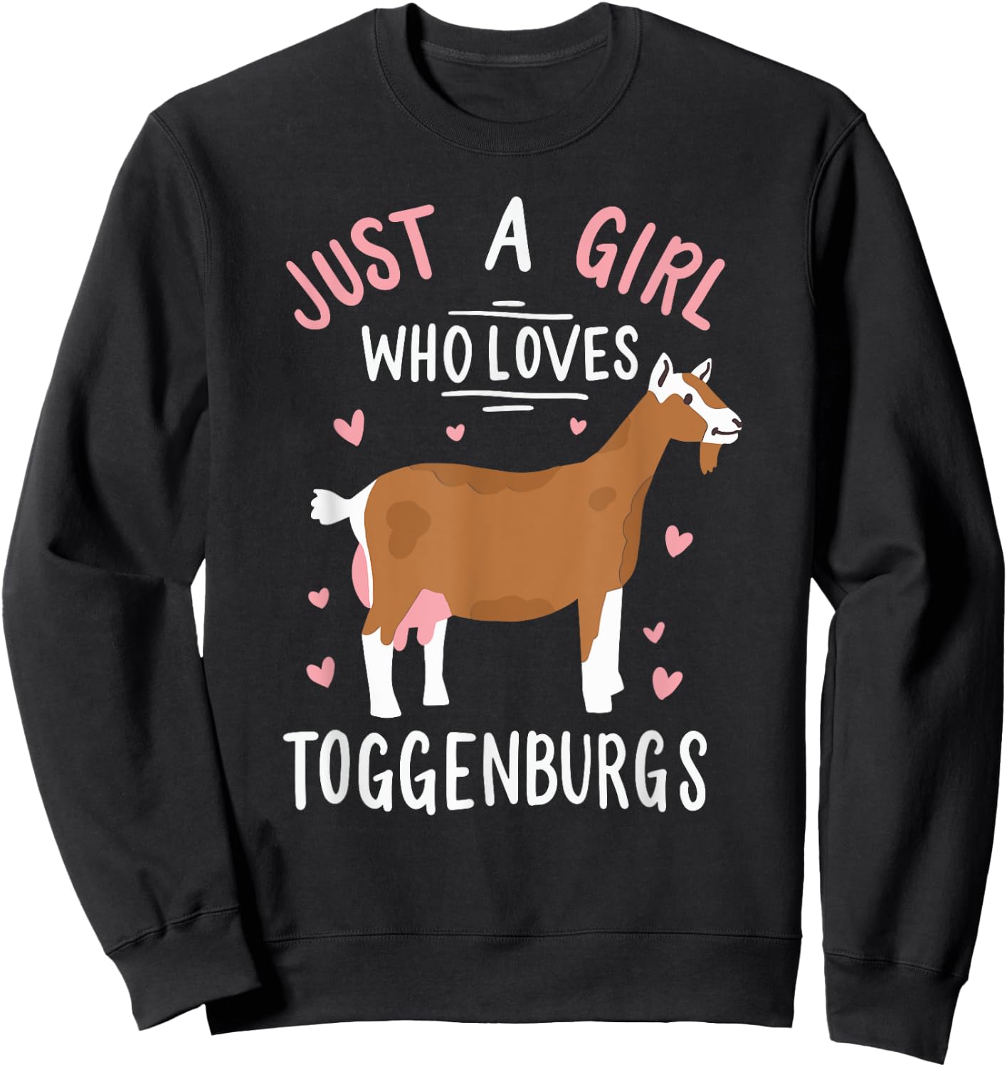 Just A Girl Who Loves Toggenburgs Funny Goat Farmer Wife Sweatshirt - Sweatshirt | Black