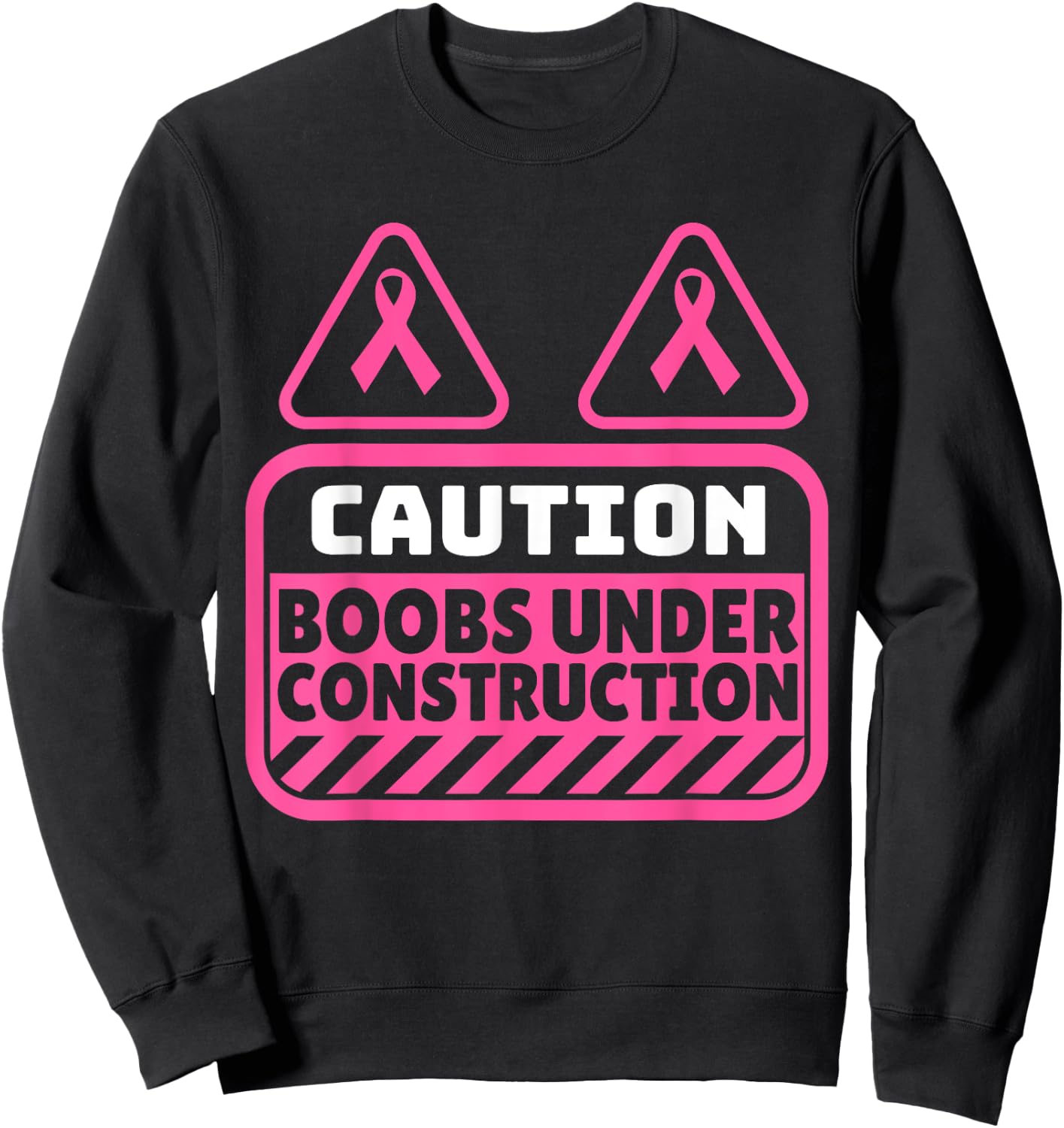 Funny Pink Caution Boobs Under Construction Cancer Sweatshirt - Sweatshirt | Black