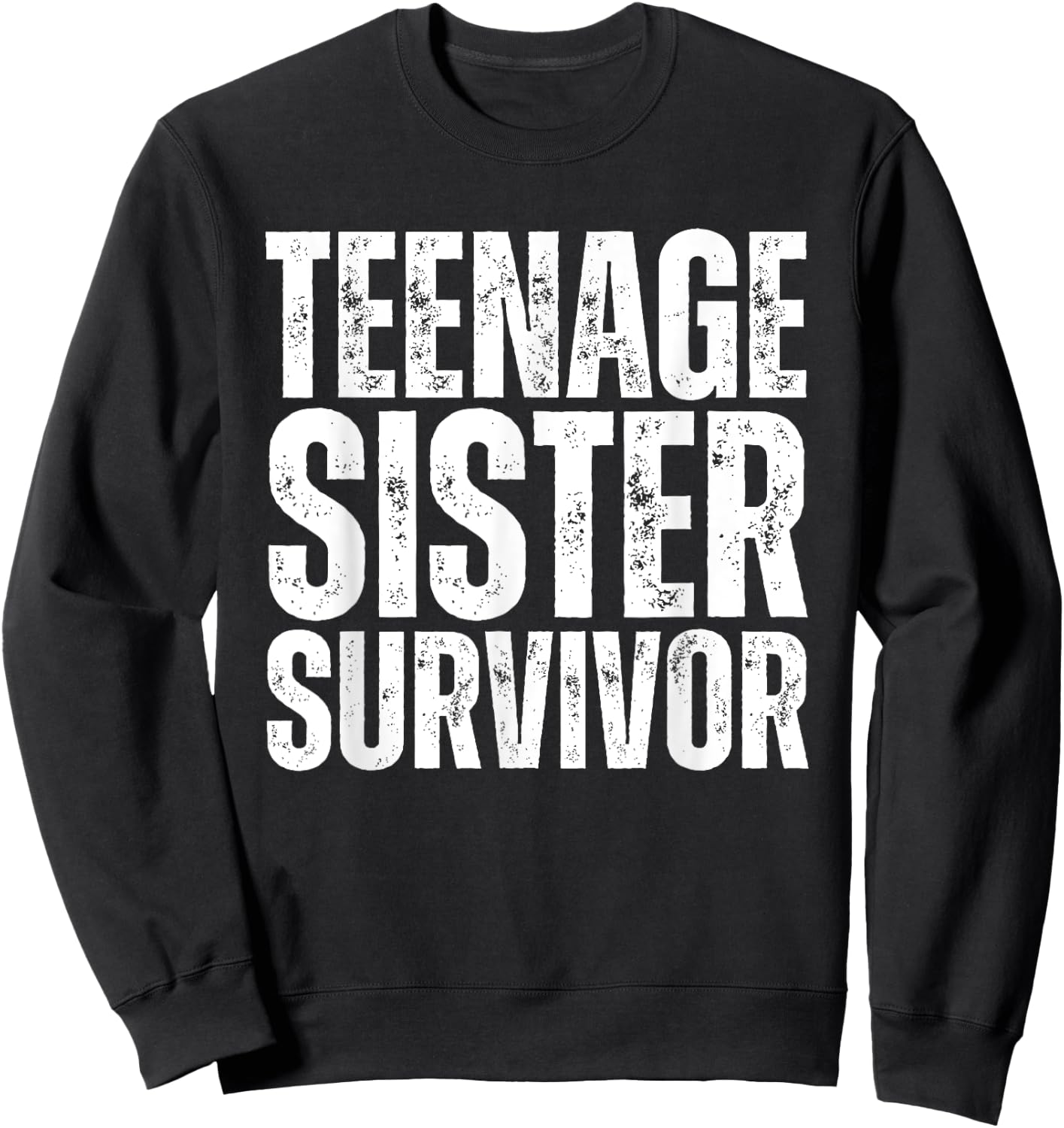 Teenage Sister Survivor Funny Sister Sweatshirt - Sweatshirt | Black