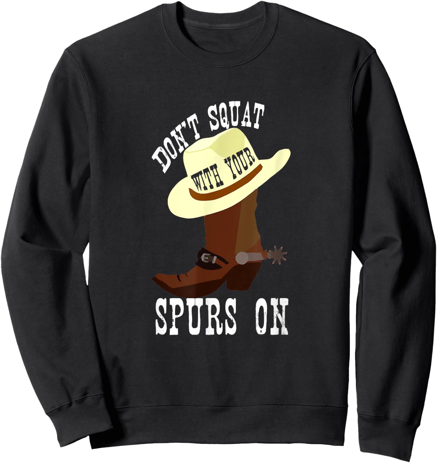 Don't Squat With Your Spurs On Funny Cowboy Western Sweatshirt - Sweatshirt | Black