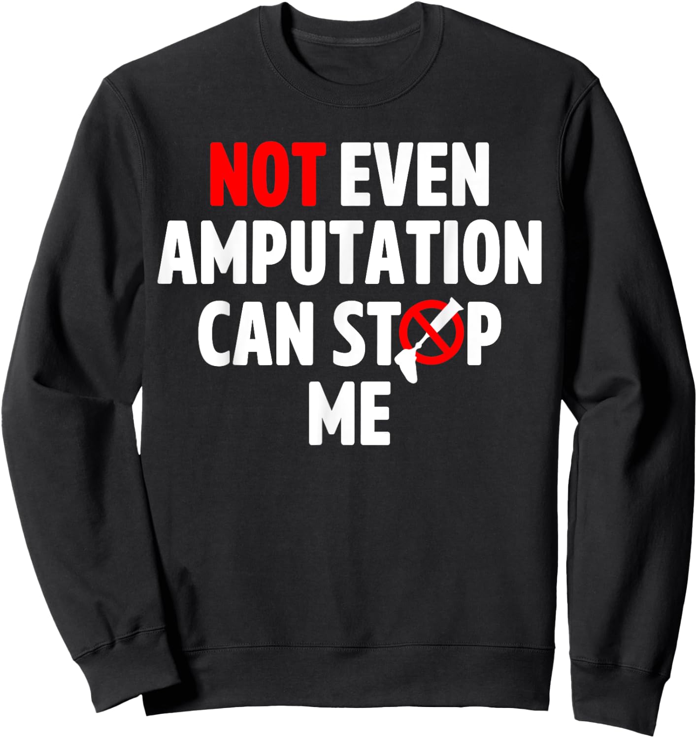 Amputee Humor Stop Leg Arm Funny Recovery Gifts Sweatshirt - Sweatshirt | Black