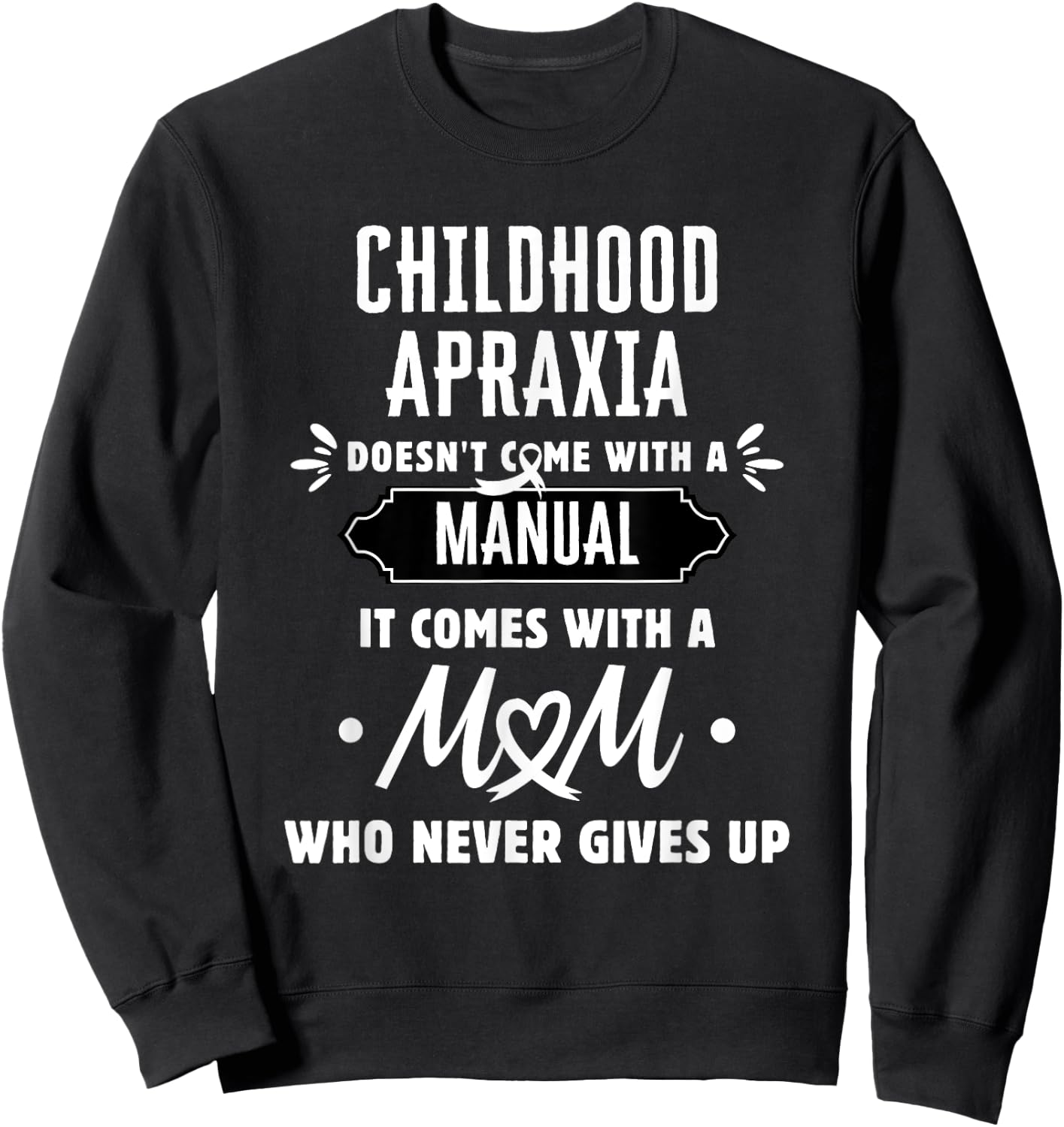 Childhood Apraxia Mom Who Never Gives Up Sweatshirt - Sweatshirt | Black