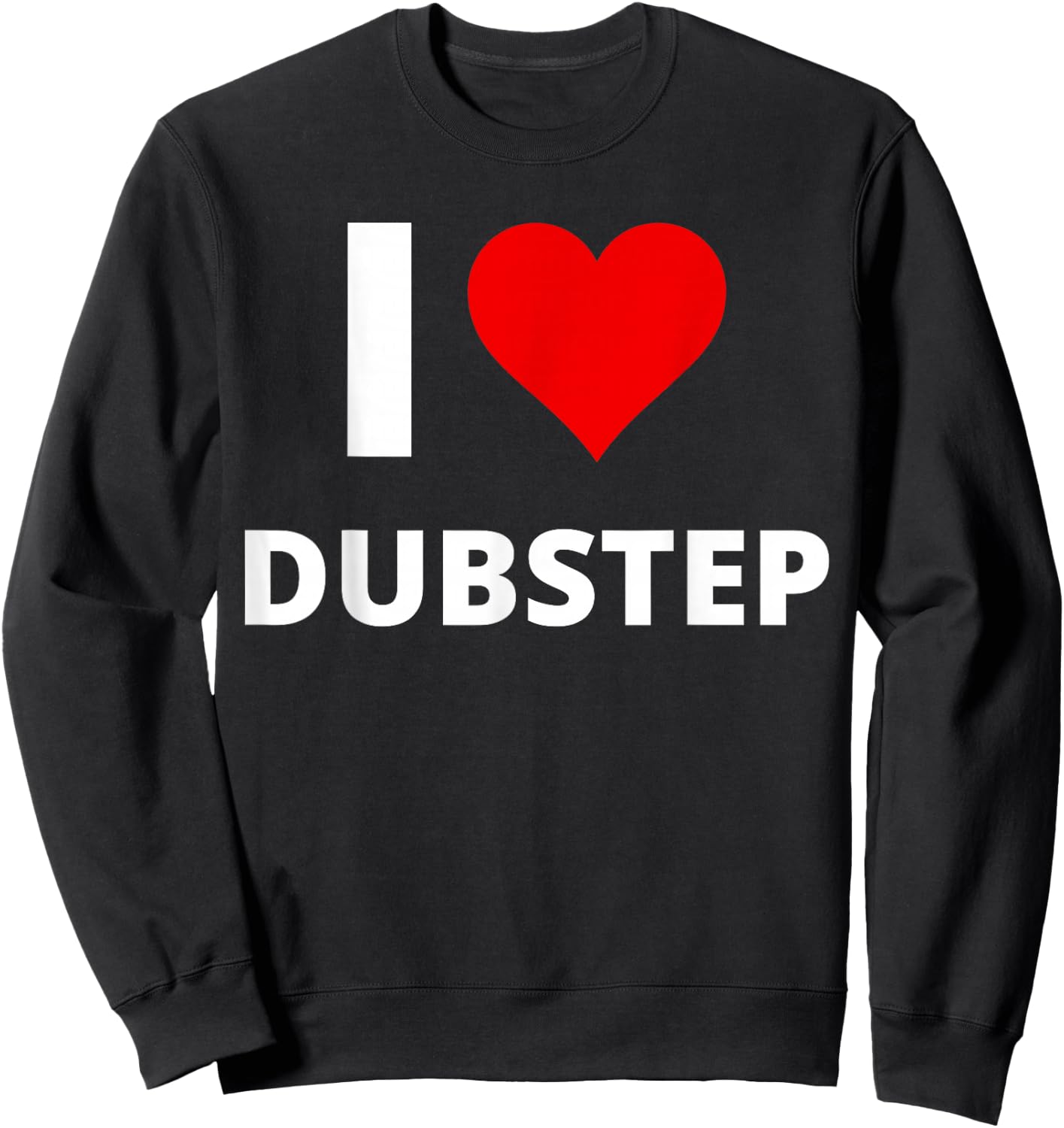 I Love Dubstep (Featuring A Red Heart) Sweatshirt - Sweatshirt | Black