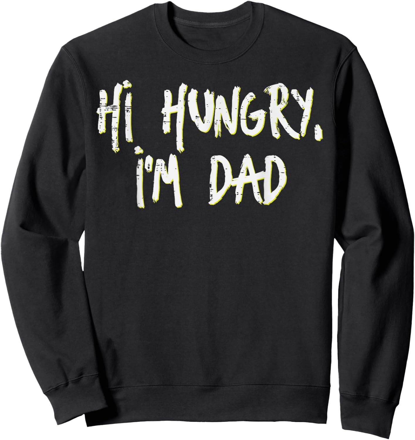 Fathers Day Hi Hungry Im Dad Funny Daddy Papa Dada Joke Men Sweatshirt - Sweatshirt | Black