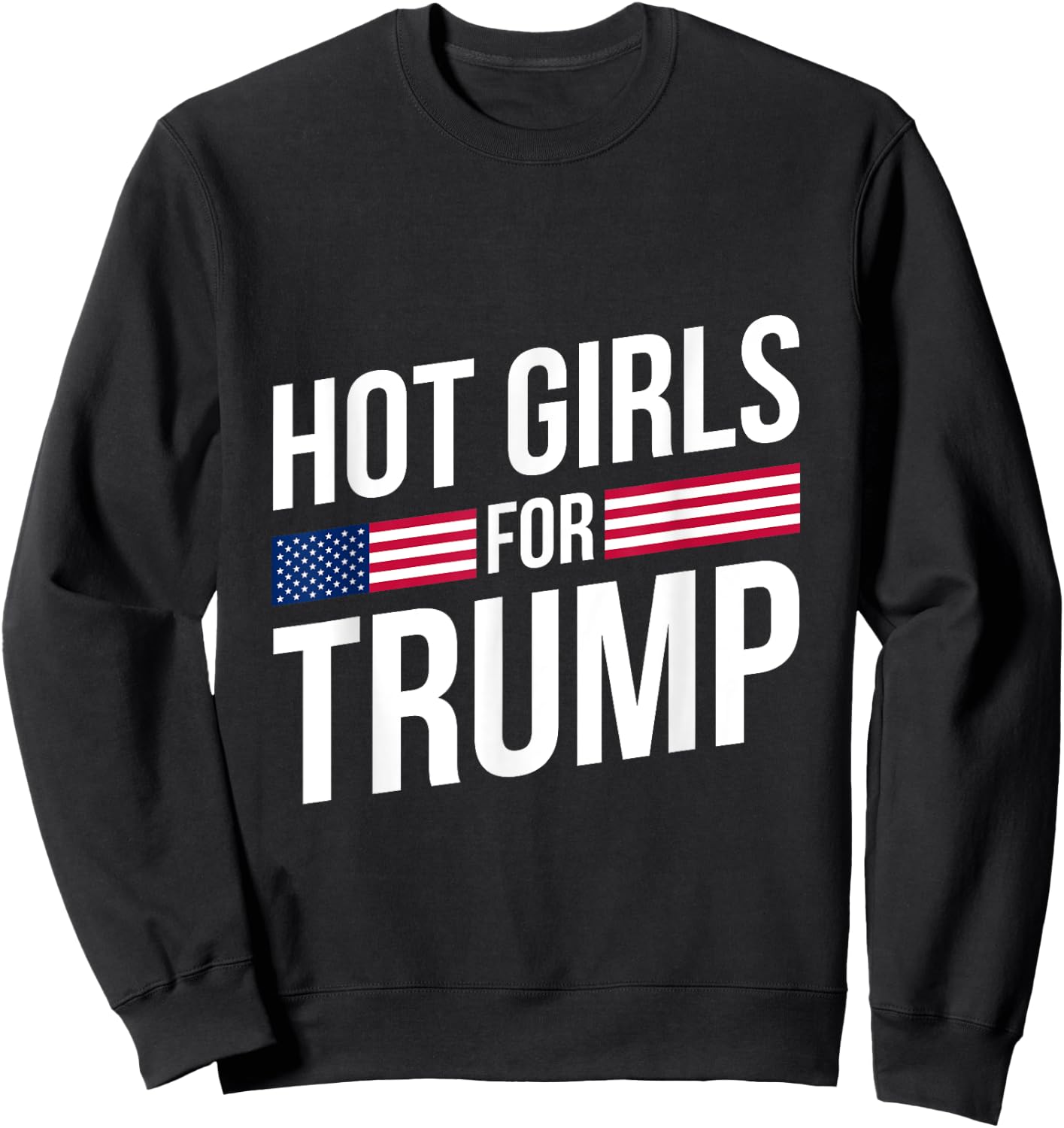 Hot Girls for Trump 2024 President Donald Trump 47 Vote Sweatshirt - Sweatshirt | Black