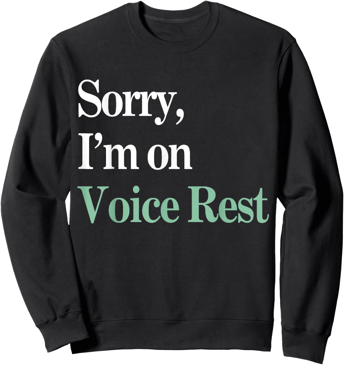 Sorry I'm On Voice Rest Funny Vocal Sweatshirt - Sweatshirt | Black