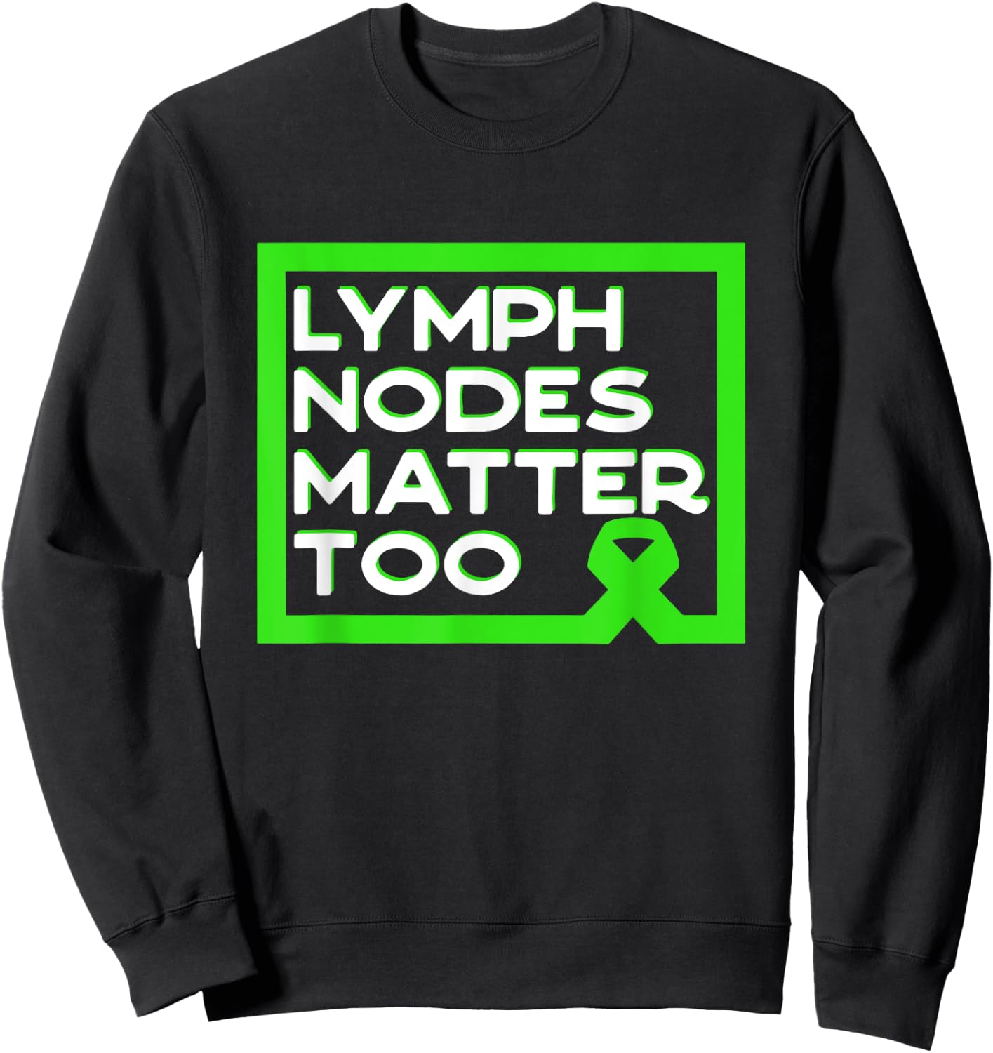 Lymph Nodes Matter Too Non-Hodgkin Lymphoma Quote Sweatshirt - Sweatshirt | Black