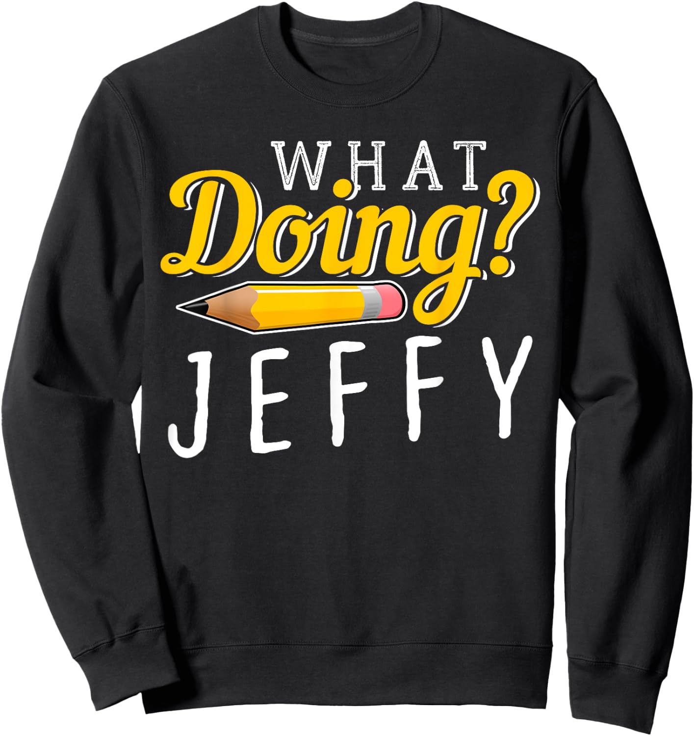 What Doing? Jeffy I Gift Men Women Kids Friends Meme Sweatshirt - Sweatshirt | Black