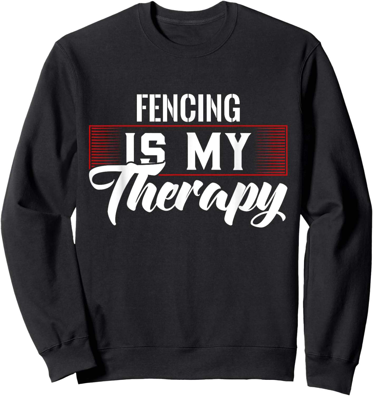 Fencing Is My Therapy for Fencers Sweatshirt - Sweatshirt | Black