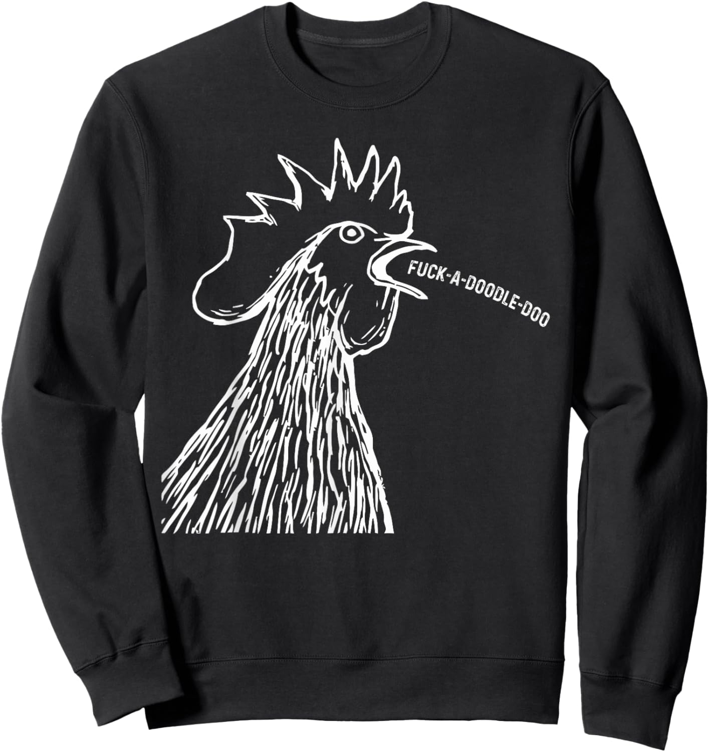 Chicken Saying Fuck-A-Doodle-Doo Rooster Funny Sweatshirt - Sweatshirt | Black