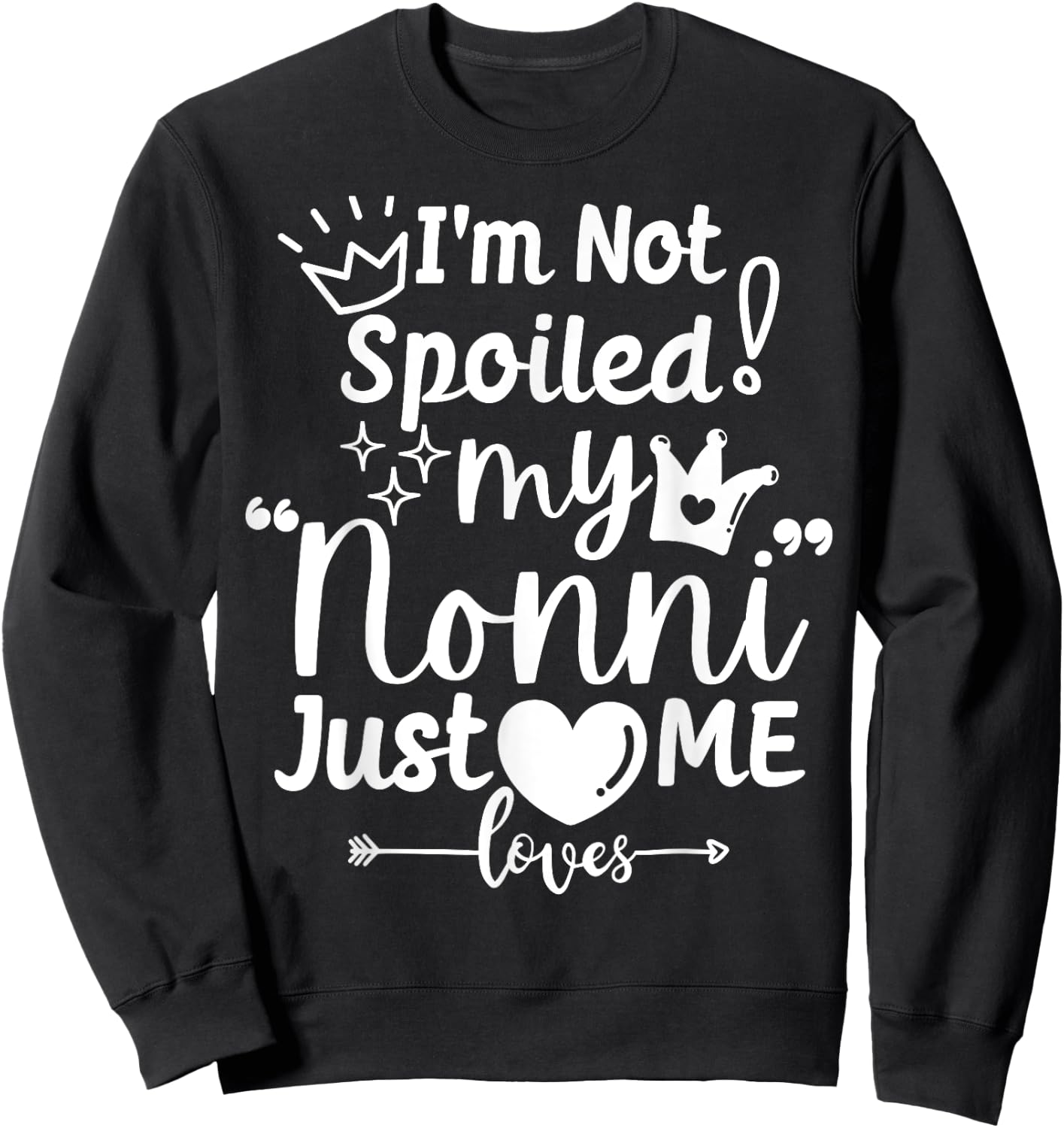 I'm Not Spoiled My Nonni Just Loves Me Italian-American Kids Sweatshirt - Sweatshirt | Black