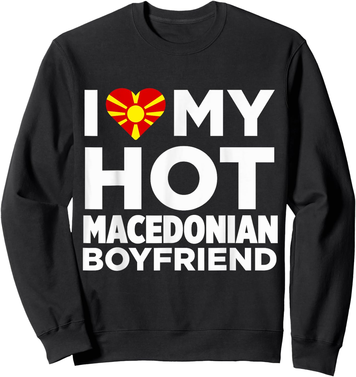 I Love My Hot Macedonian Boyfriend Macedonia Sweatshirt - Sweatshirt | Black