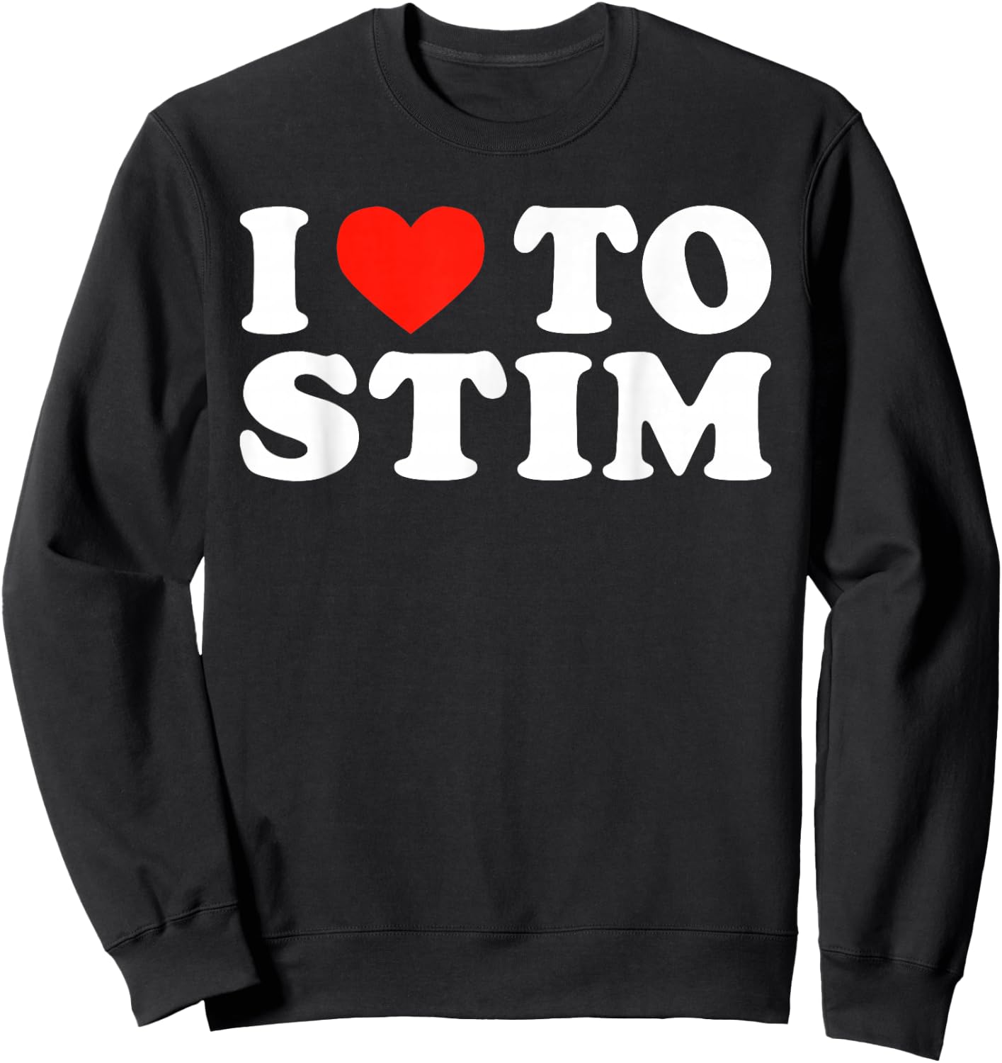 I Love To STIM Bruh Funny Humorous Stimming ADHD Statement Sweatshirt - Sweatshirt | Black