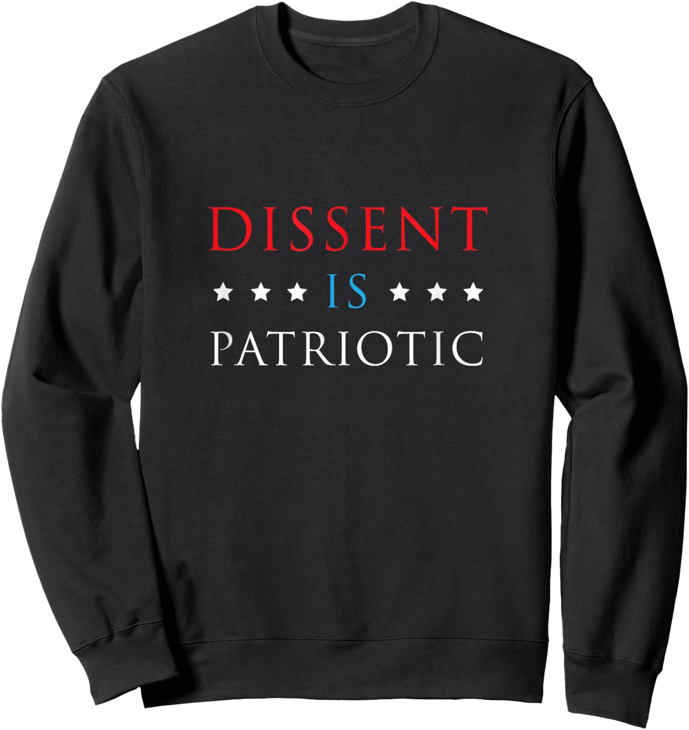 Dissent is Patriotic Shirt USA Political Resist Protest Gear Sweatshirt - Sweatshirt | Black