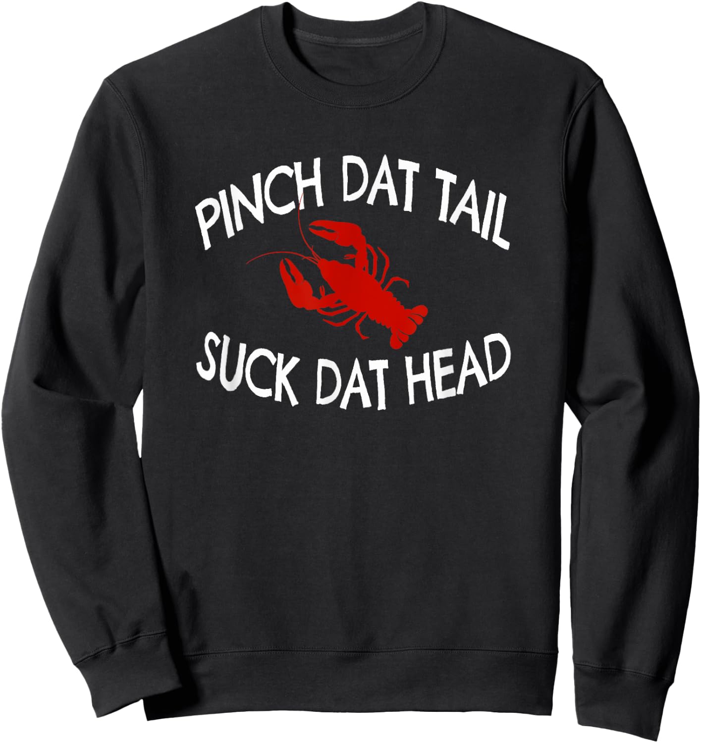 Pinch Dat Tail Suck Dat Head Funny Crawfish Boil Sweatshirt - Sweatshirt | Black