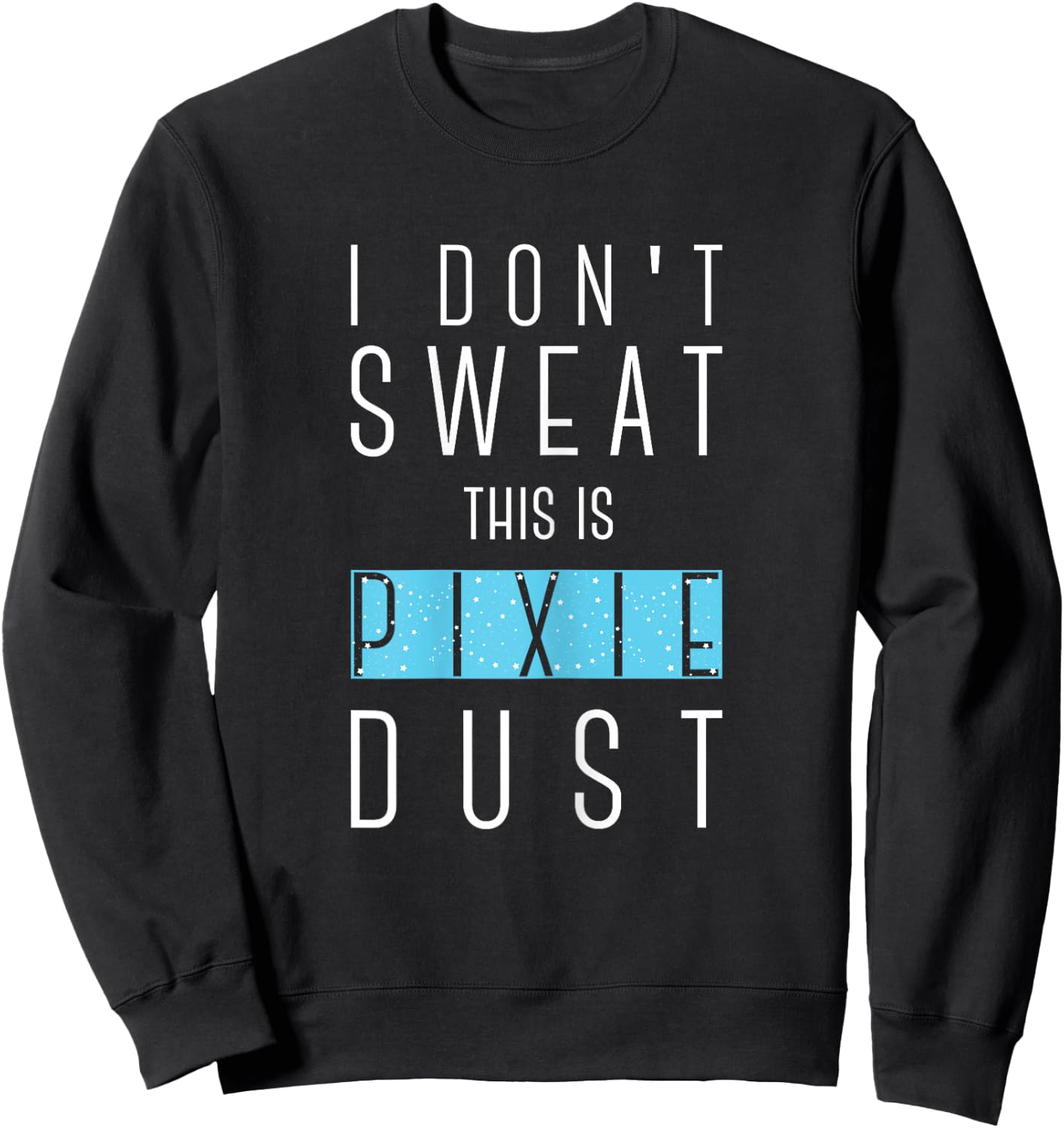 I Don't Sweat This Is Pixie Dust Funny Gym Workout Women Sweatshirt - Sweatshirt | Black
