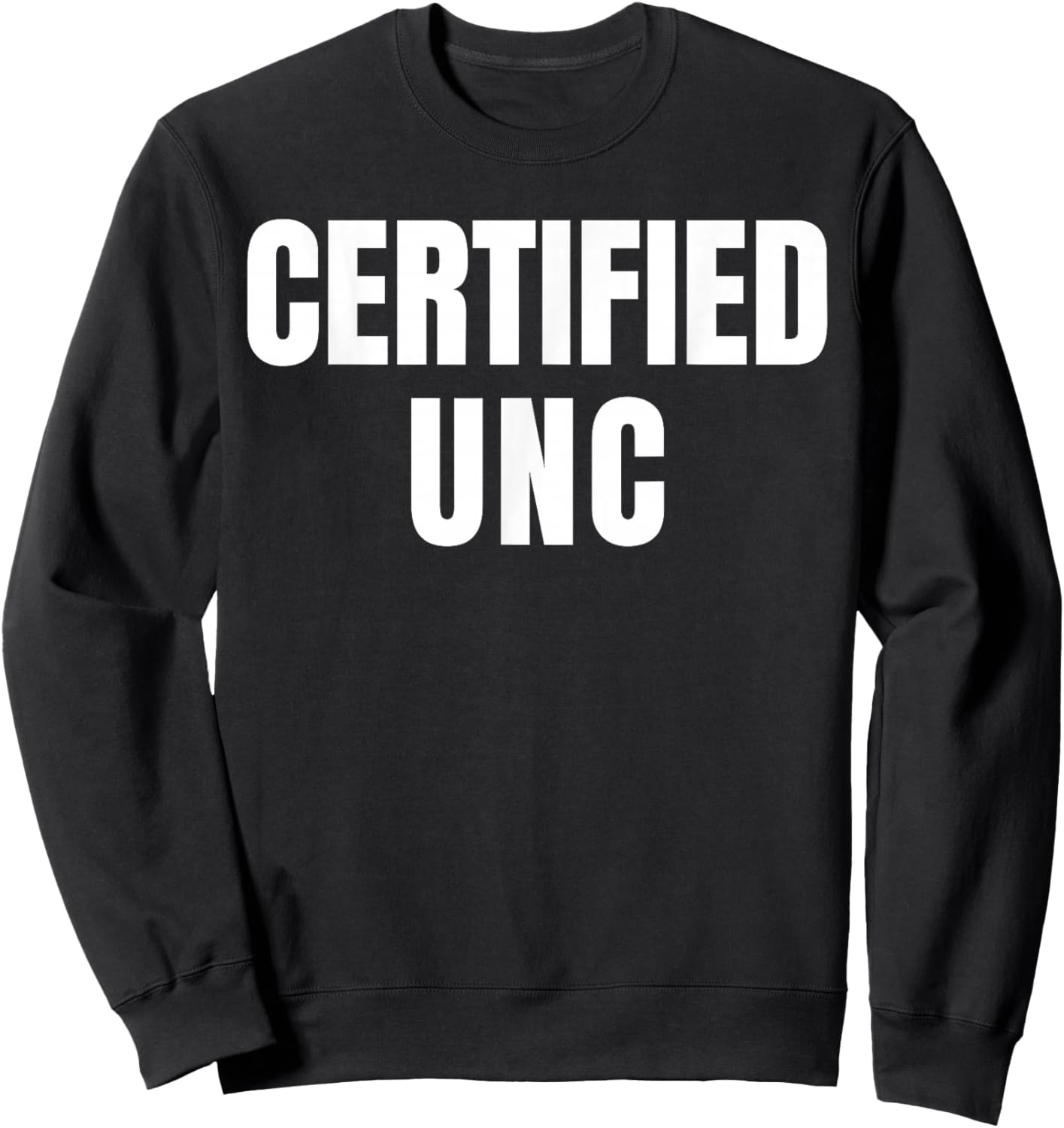 Certified UNC Joke Design Themed Funny Sweatshirt - Sweatshirt | Black