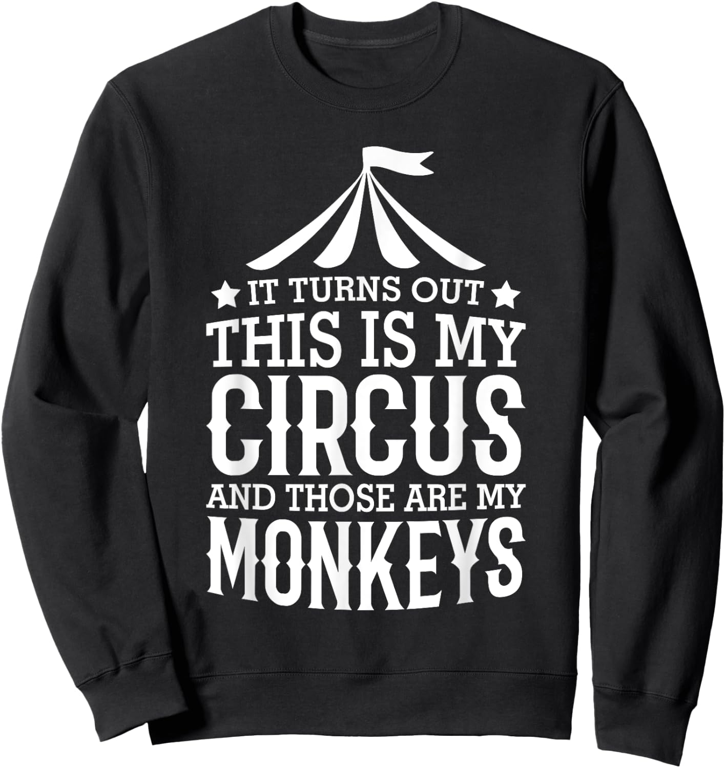 Little Learners It Turns Out This Is My Circus And Those Are My Monkeys , Small, Black Sweatshirt - Sweatshirt | Black
