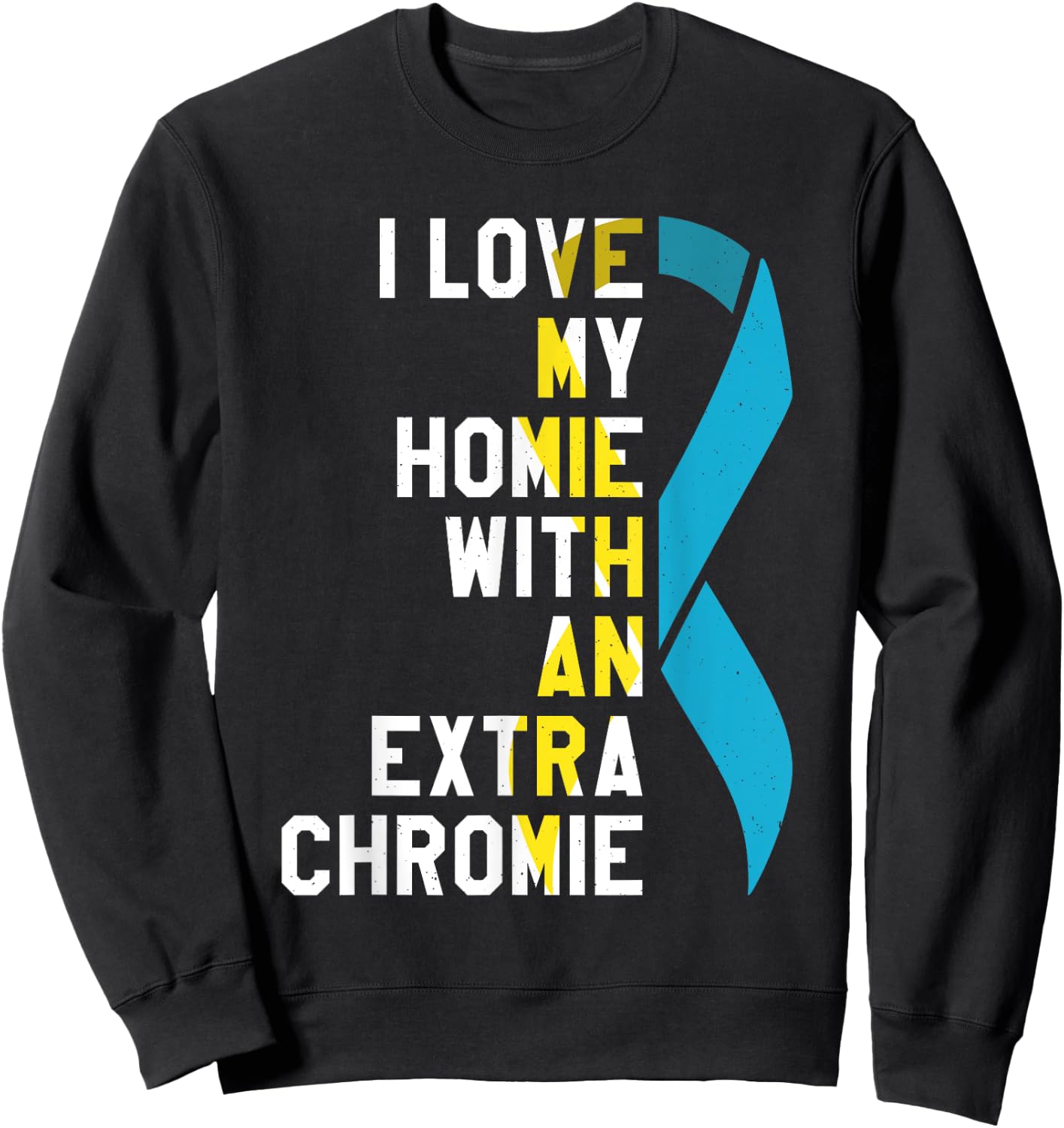 I Love My Homie With An Extra Chromie Sweatshirt - Sweatshirt | Black
