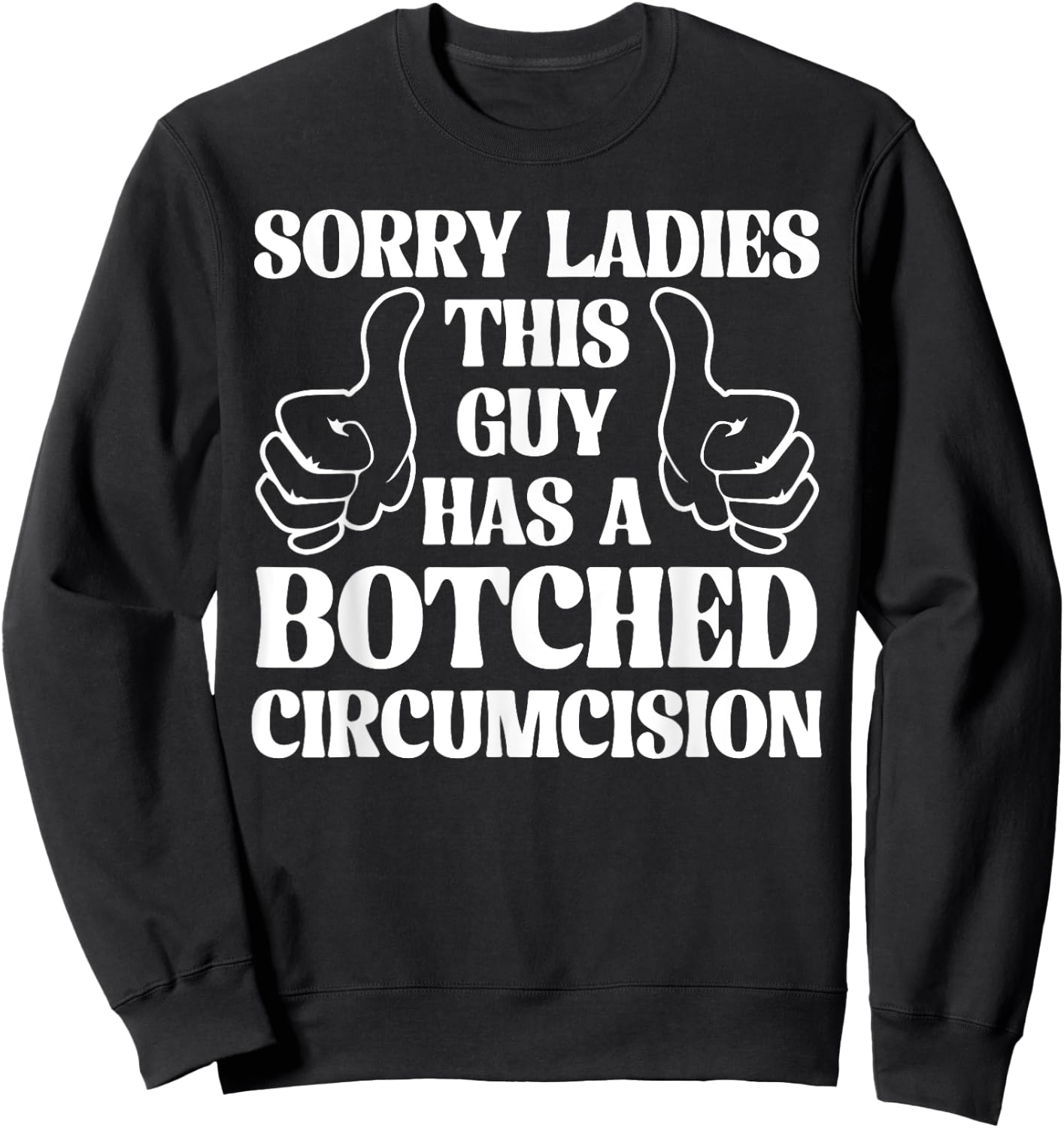 Sorry Ladies This Guy Has A Botched Circumcision Sarcastic Sweatshirt - Sweatshirt | Black