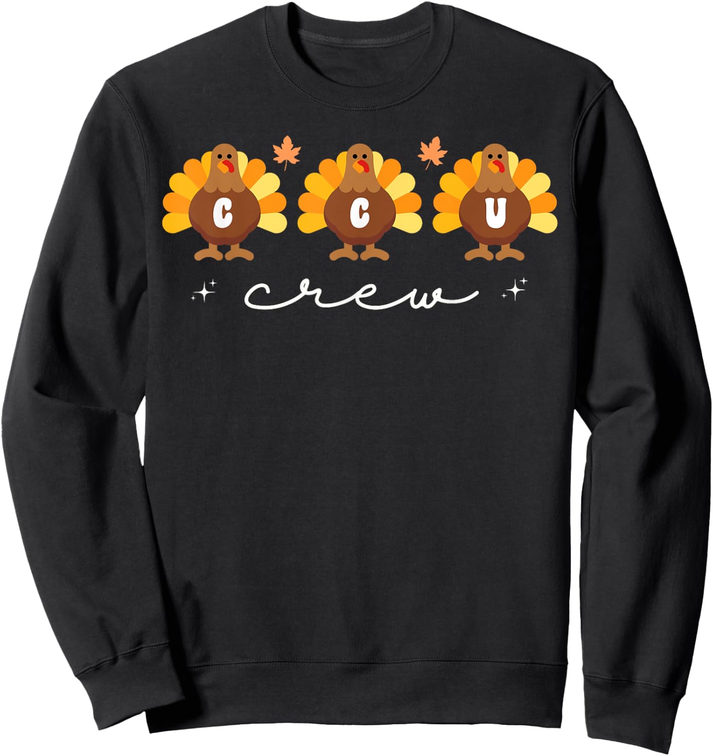 Cute Turkeys CCU Crew Nurse Critical Care Unit Thanksgiving Sweatshirt - Sweatshirt | Black