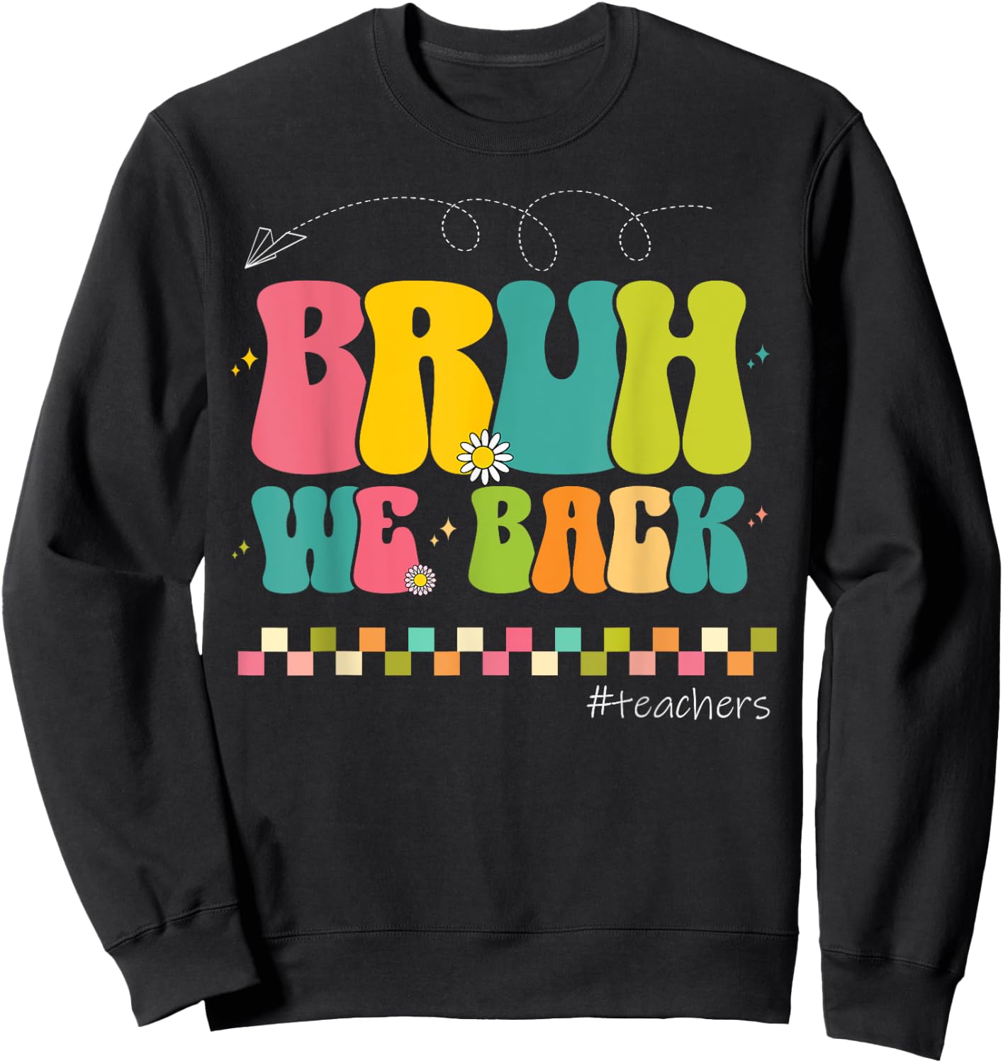 Bruh We Back Teachers Happy First Day Of School Sweatshirt - Sweatshirt | Black
