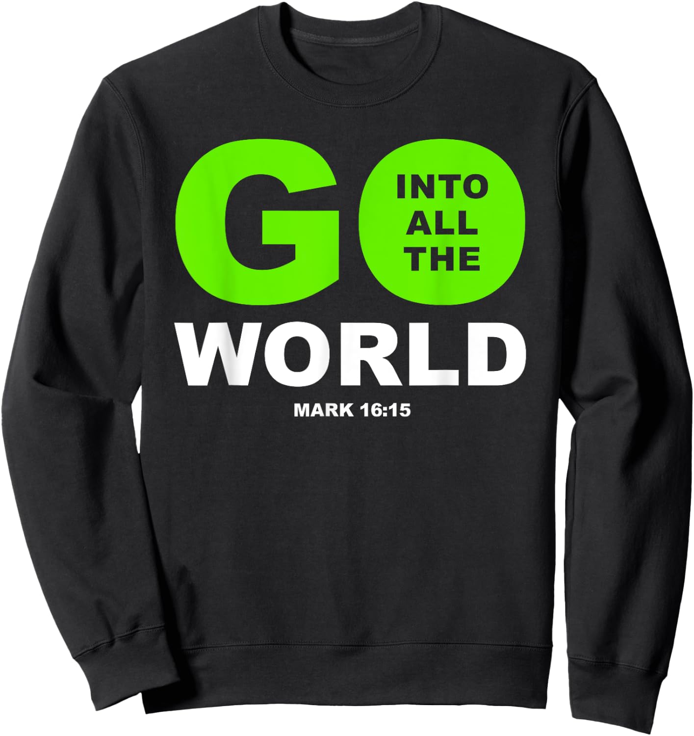 Go Into All The World – Faith Gospel Mark 16:15 Jesus Quote Sweatshirt - Sweatshirt | Black
