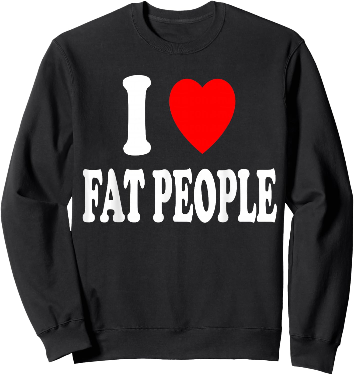 I Heart (Love) Fat People Sweatshirt - Sweatshirt | Black