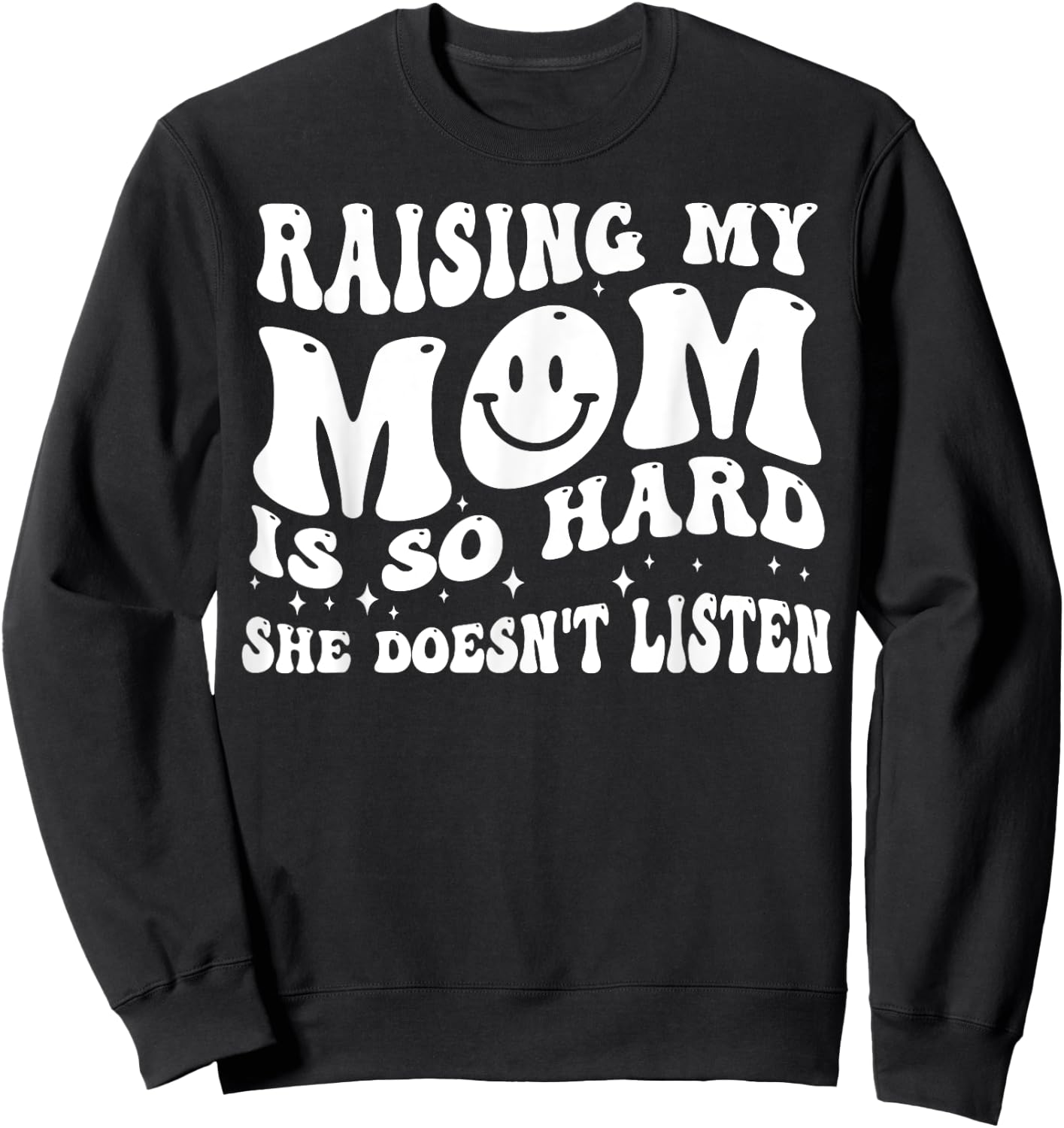 Raising My Mom Is So Hard She Doesn't Listen Sweatshirt - Sweatshirt | Black