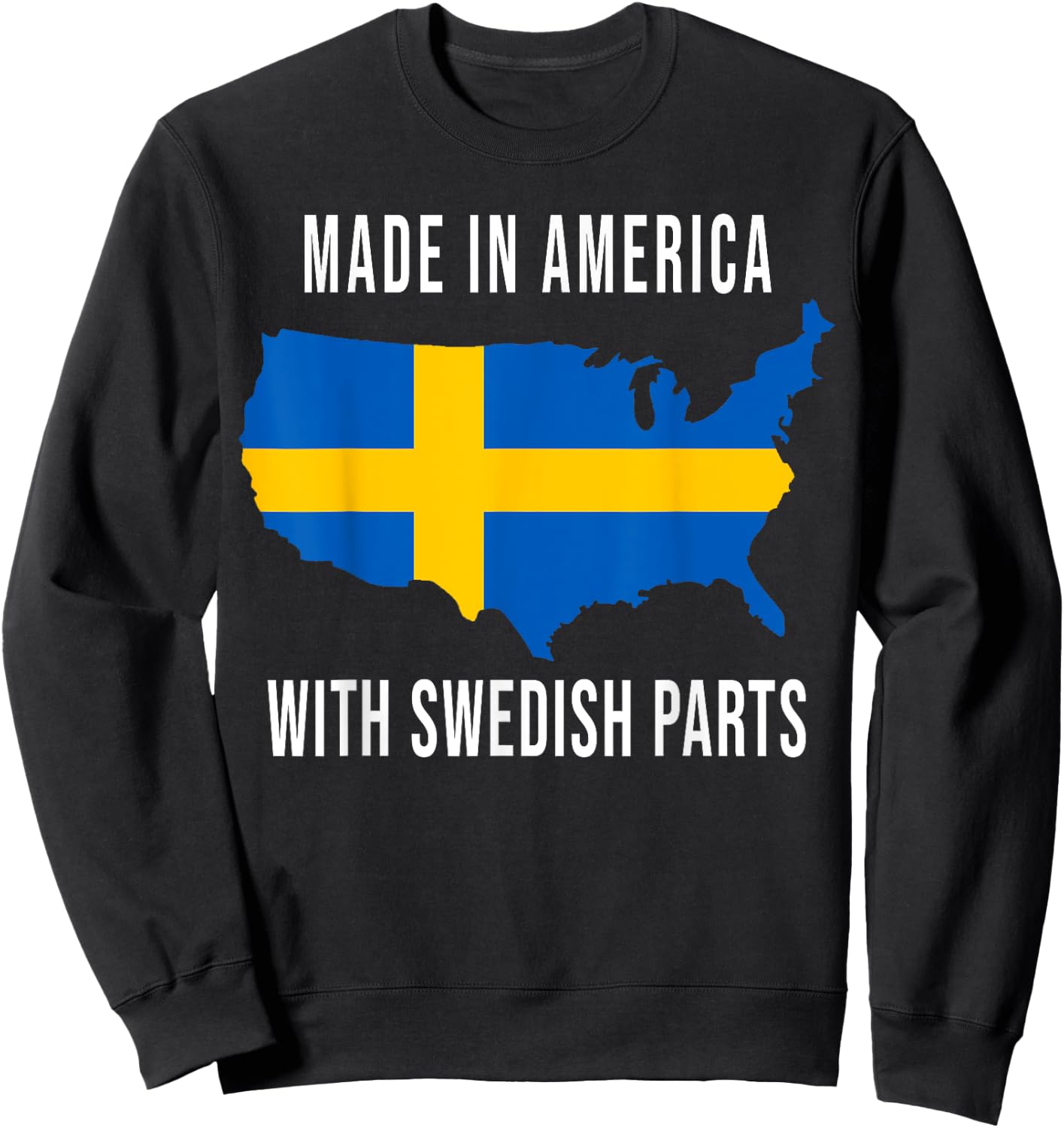 Made In America With Swedish Parts Funny Sweatshirt - Sweatshirt | Black
