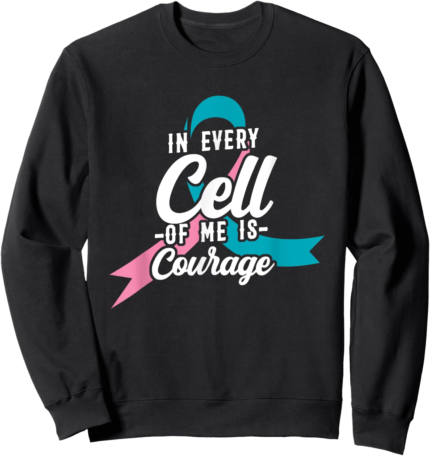 In Every Cell Of Me Is Courage Breast Cancer Awareness Sweatshirt - Sweatshirt | Black