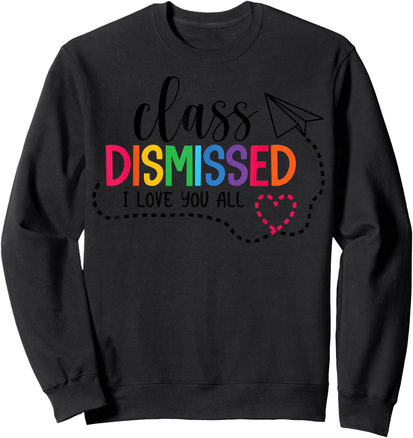 I Love You All Class Dismissed Teacher Last Day Of School Women Kids Sweatshirt - Sweatshirt | Black