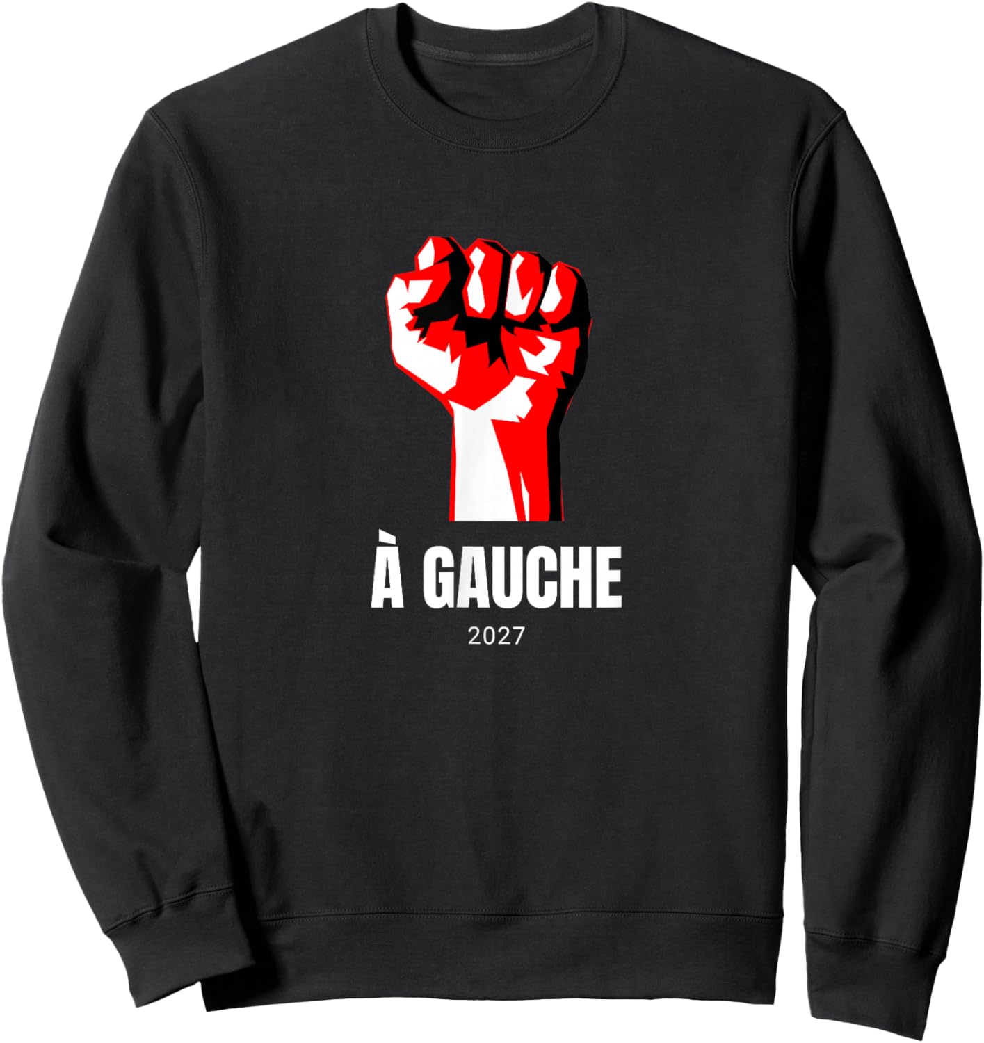 À Gauche 2027 Poing Idée Élections Socialisme LFI Insoumis Sweatshirt - Sweatshirt | Black
