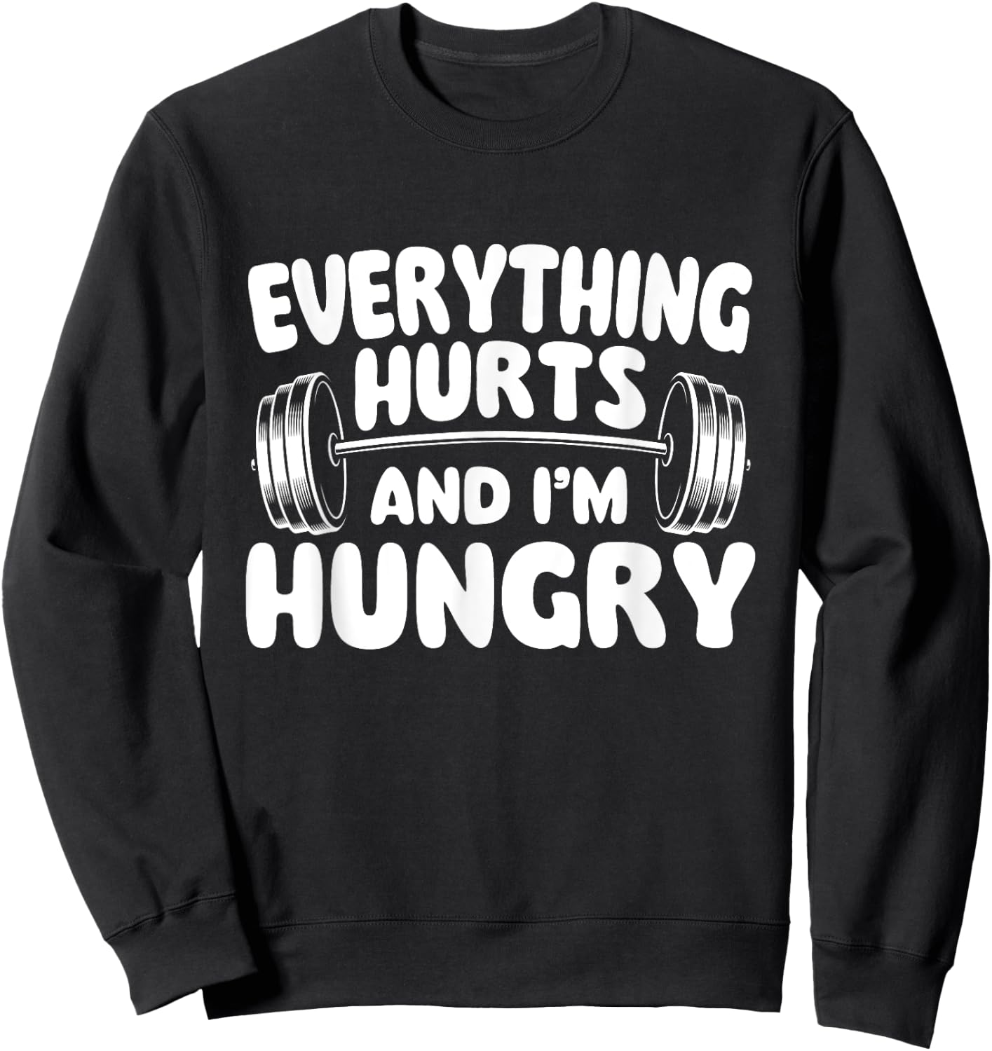 Everything Hurts And I'm Hungry - Workout Gym Weightlifting Sweatshirt - Sweatshirt | Black