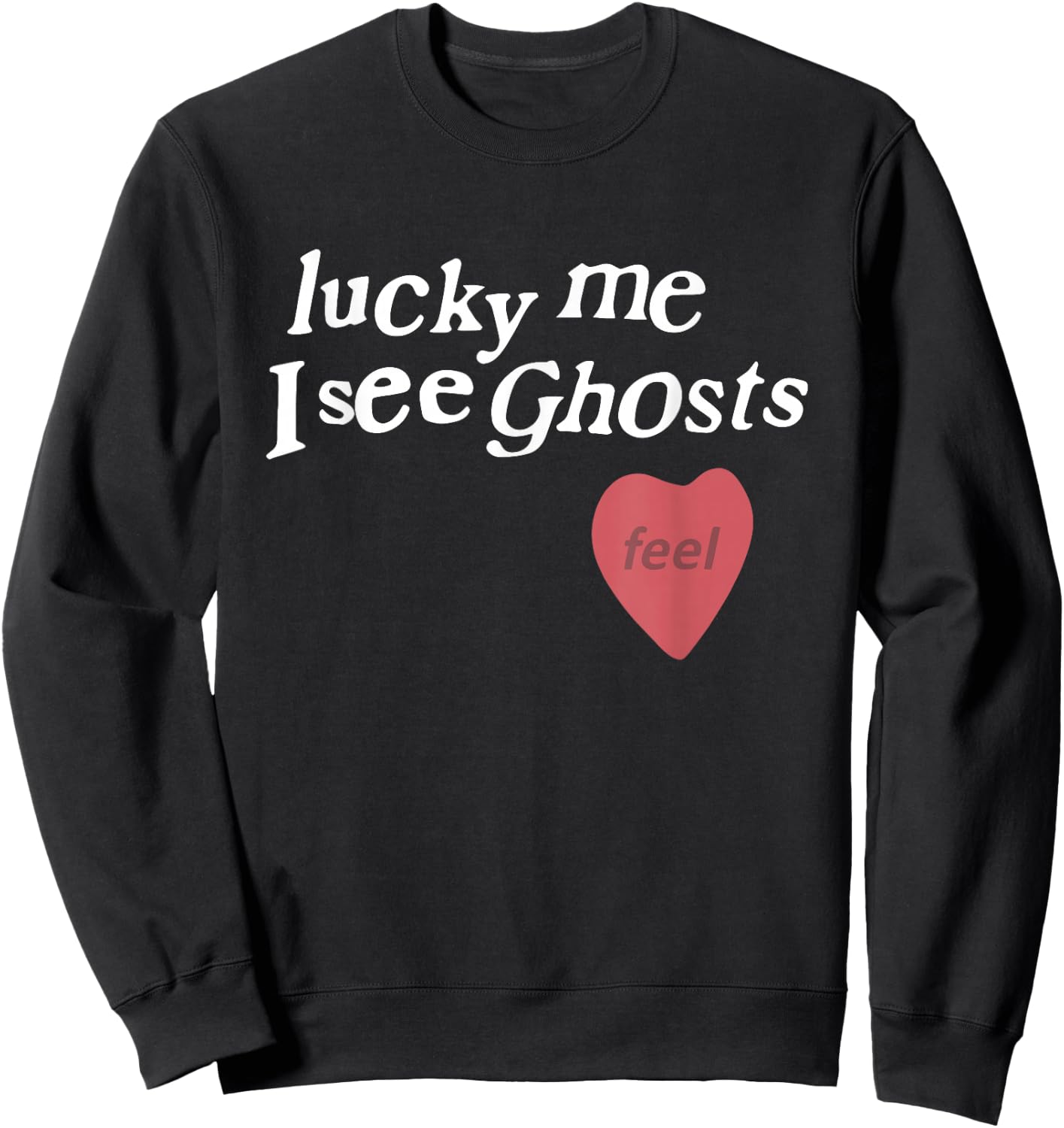 Lucky Me I See Ghosts Funny Lover Apparel Sweatshirt - Sweatshirt | Black