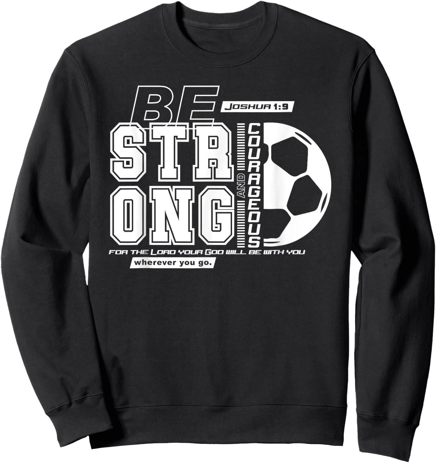 Joshua 1:9-Strong & Courageous Soccer Themed Sweatshirt - Sweatshirt | Black