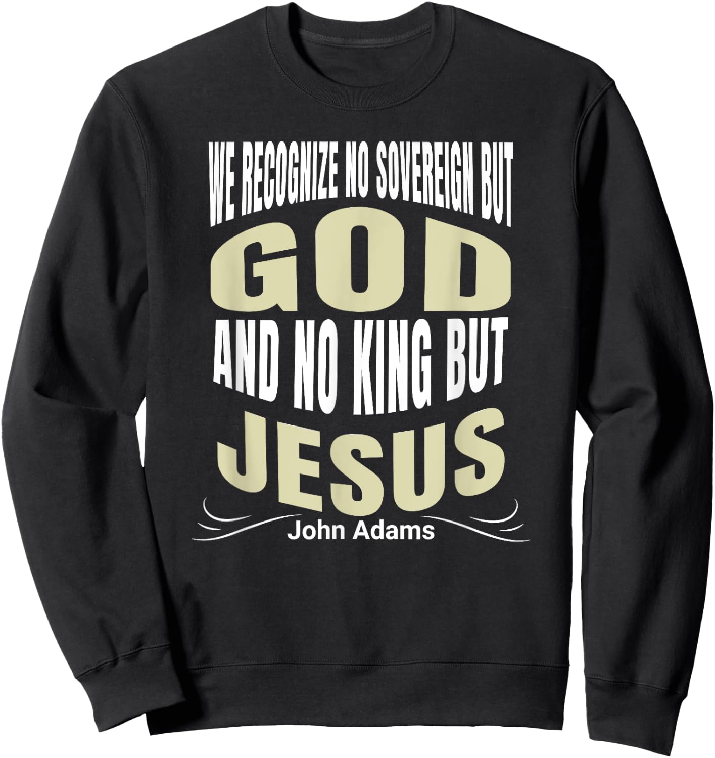 We Recognize No Sovereign But God, And No King But Jesus! Sweatshirt - Sweatshirt | Black