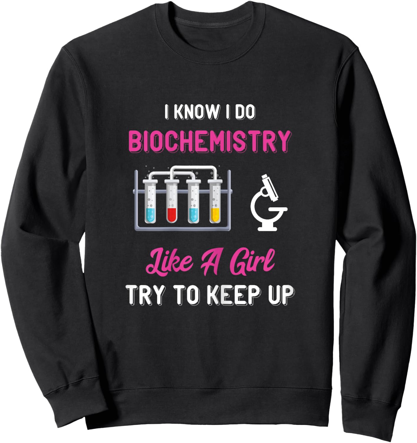 Biochemist Like A Girl Biochemistry Biology Microscope Sweatshirt - Sweatshirt | Black