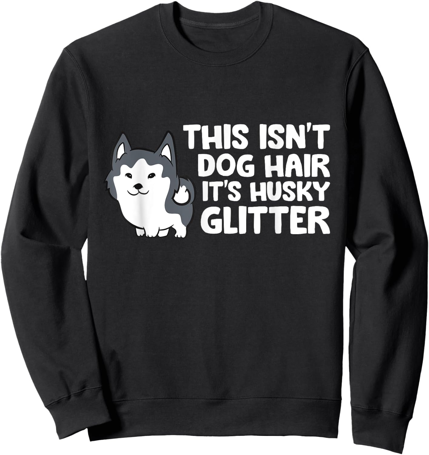 Siberian Husky This Isn't Dog Hair Its Husky Glitter Husky Sweatshirt - Sweatshirt | Black