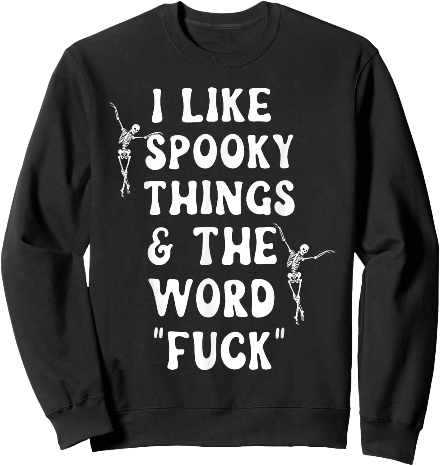 I Like Spooky Things And The Word Fck Skeleton Dancing Sweatshirt - Sweatshirt | Black