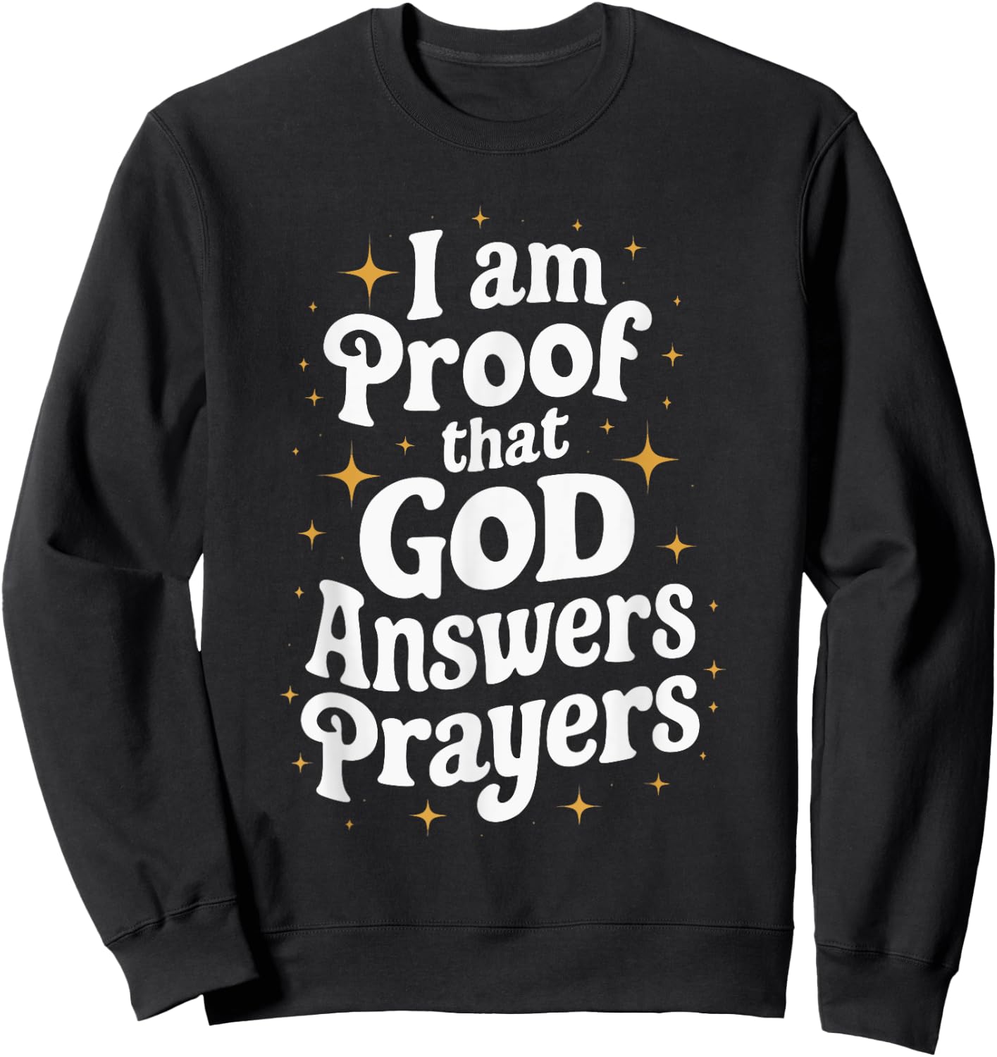 I Am Proof That God Answers Prayers Sweatshirt - Sweatshirt | Black
