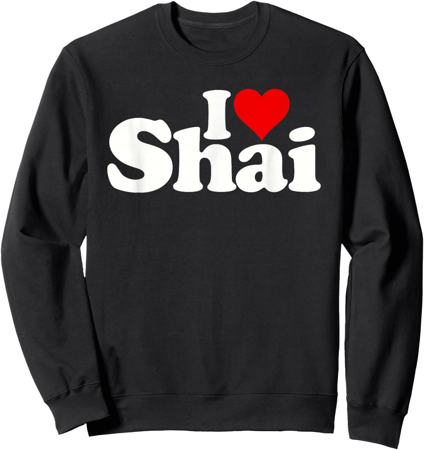 I Love Heart Shai Name on a Sweatshirt - Sweatshirt | Black